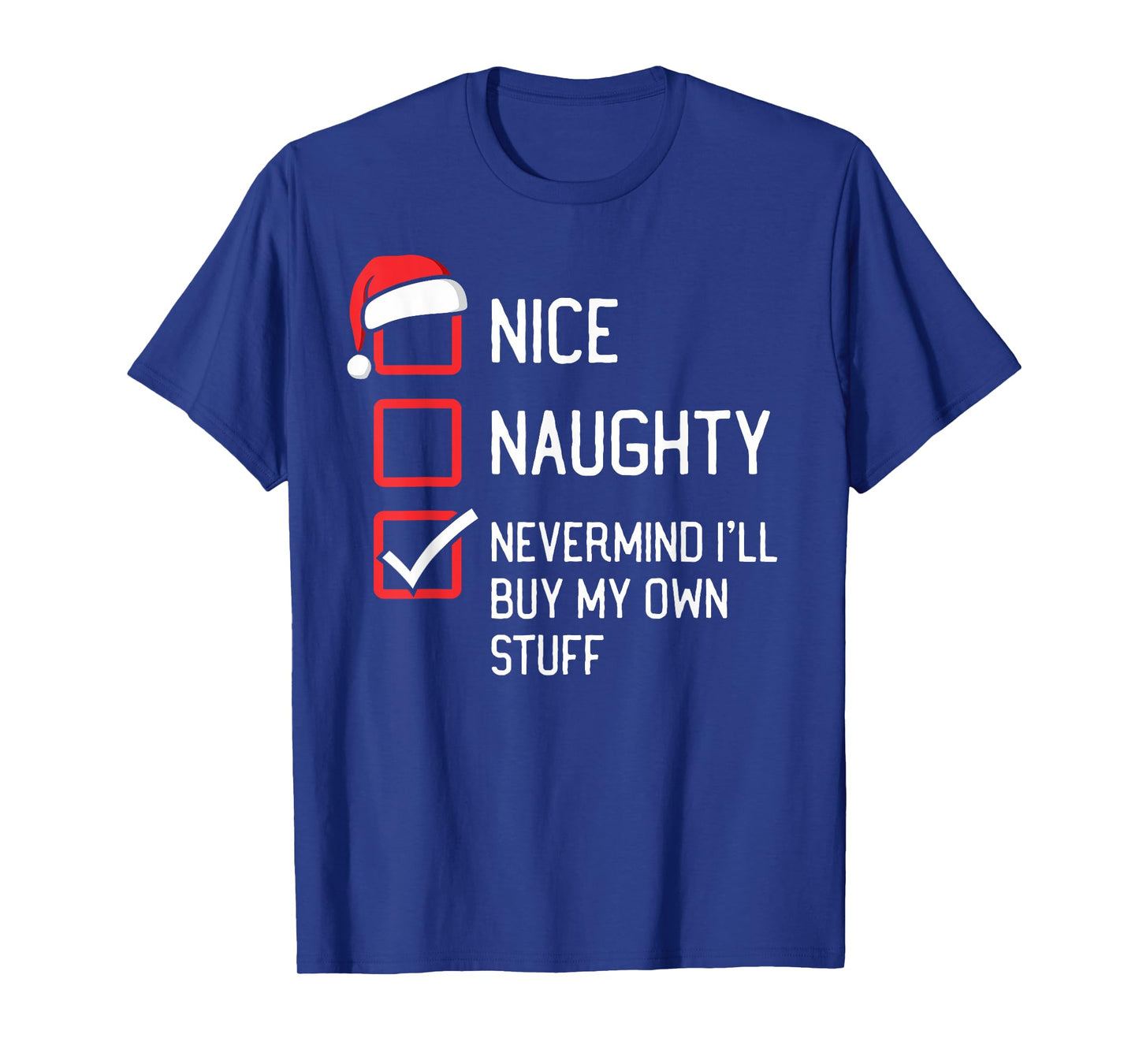 Nice Naughty List Nevermind I'll Buy My Own Stuff Christmas T-Shirt