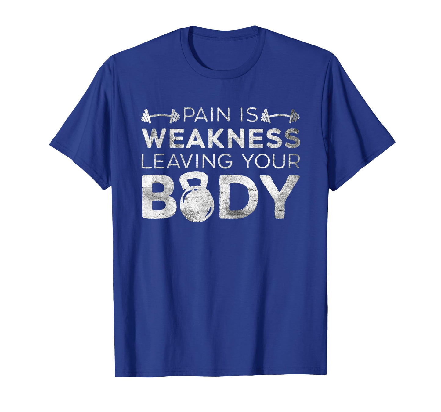 Pain Is Weakness Leaving Your Body Grunge Gym Workout T-Shirt