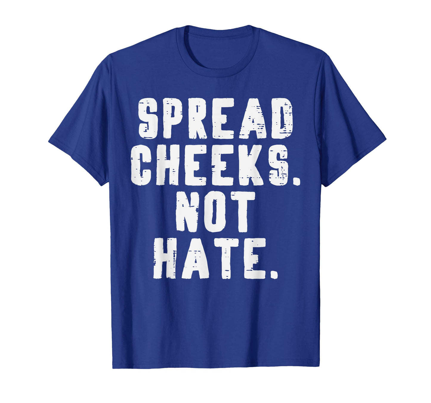 Gym Spread Cheeks Not Hate Funny Workout Fitness Women Men T-Shirt