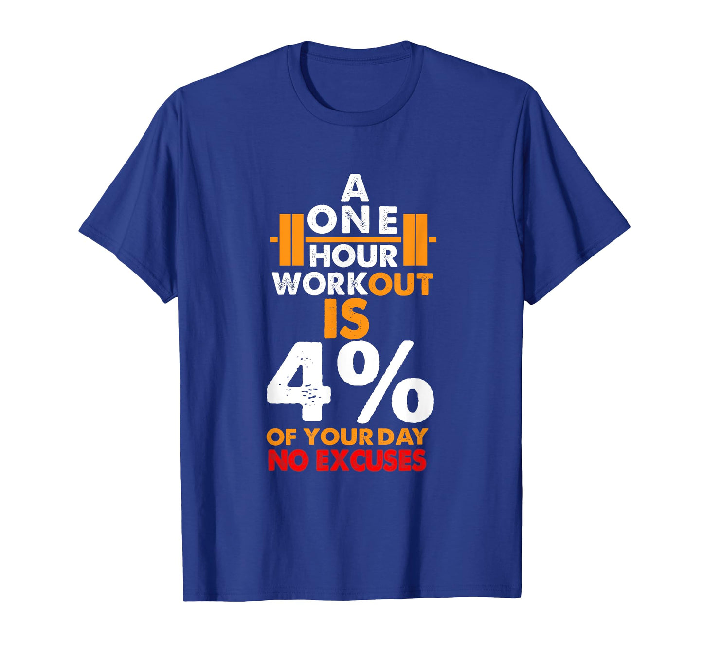 1 Hour Workout is Only 4% of Your Day No Excuses shirt
