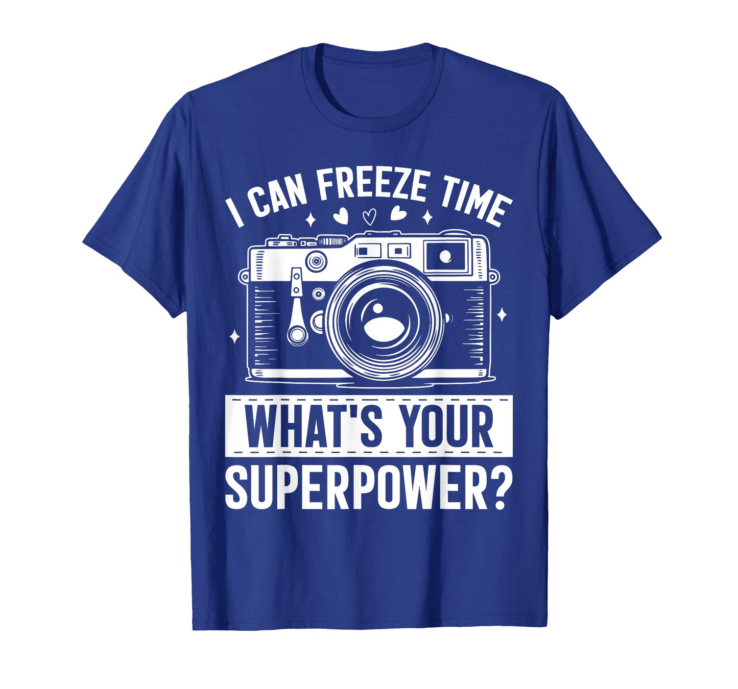 I Can Freeze Time Whats Your Superpower Funny Photography T-Shirt