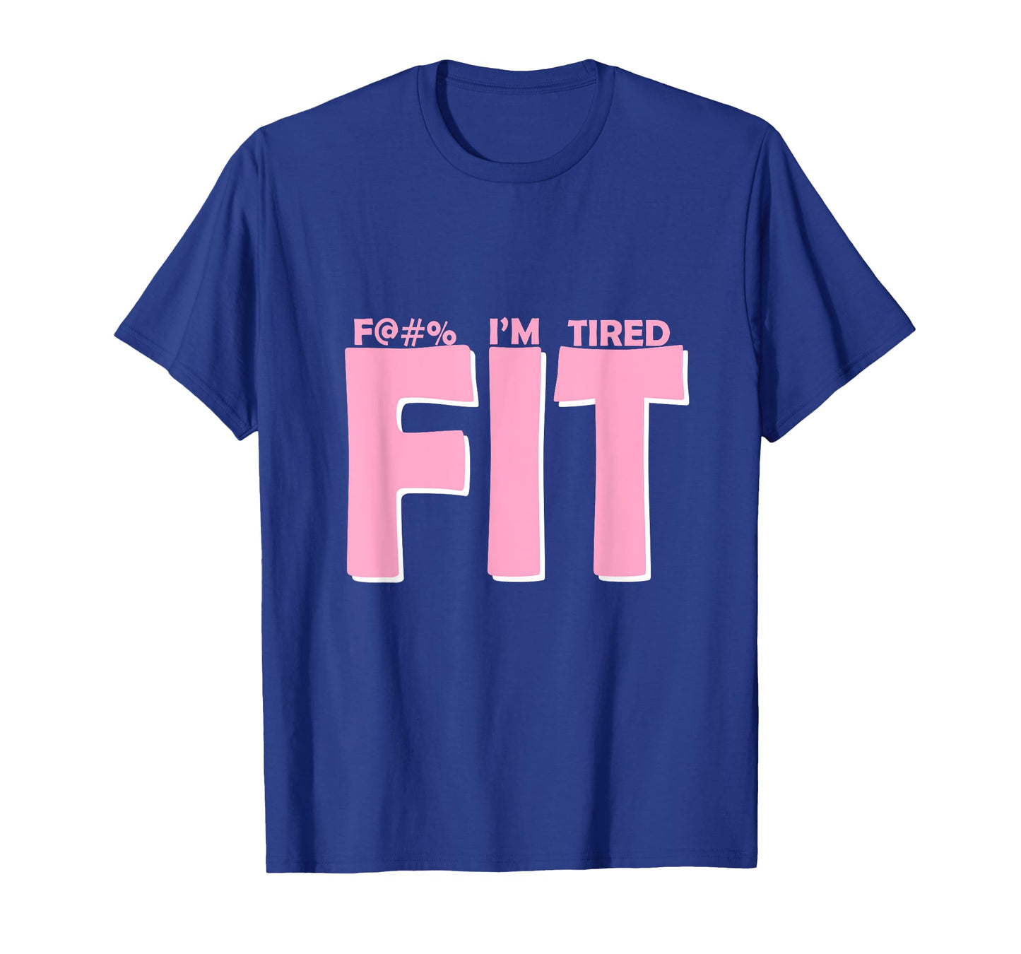 FIT I'm Tired Workout Motivation T-Shirt