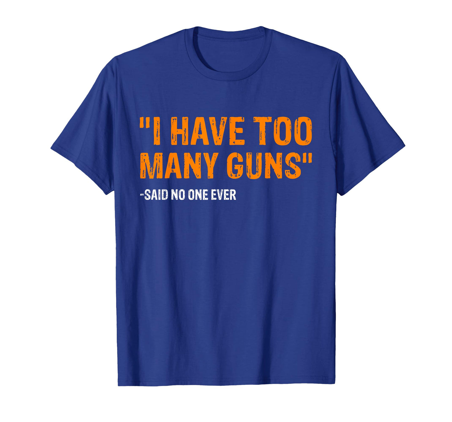 I Have Too Many Guns Said No One Ever Pro Guns T-Shirt