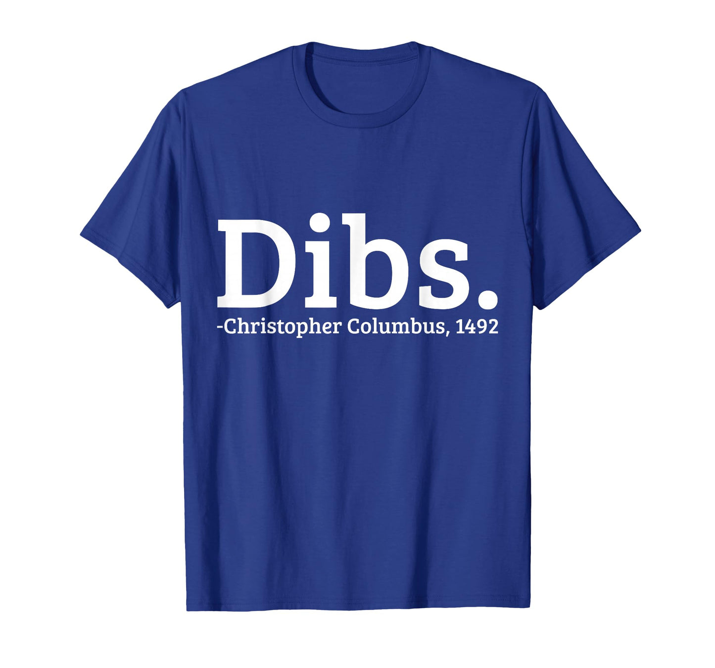 Dibs Christopher Columbus 1492 Day Funny T-Shirt