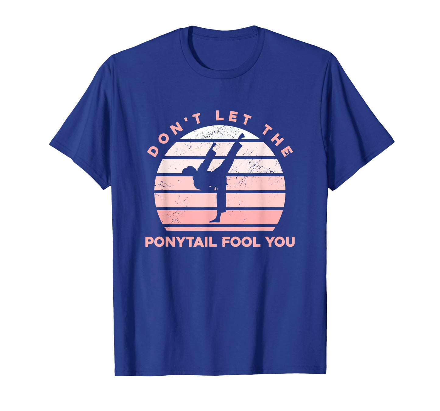 Funny Taekwondo - Don't Let The Ponytail Fool You T-Shirt