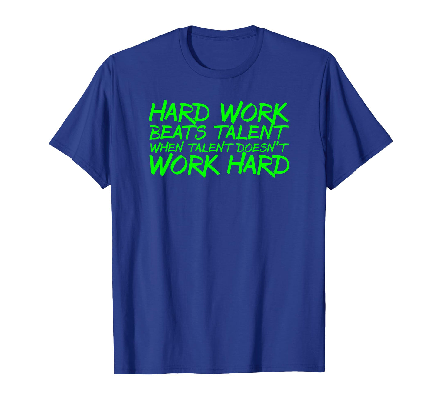 Hard Work Beats Talent When Talent Doesn't Work Hard t-shirt T-Shirt
