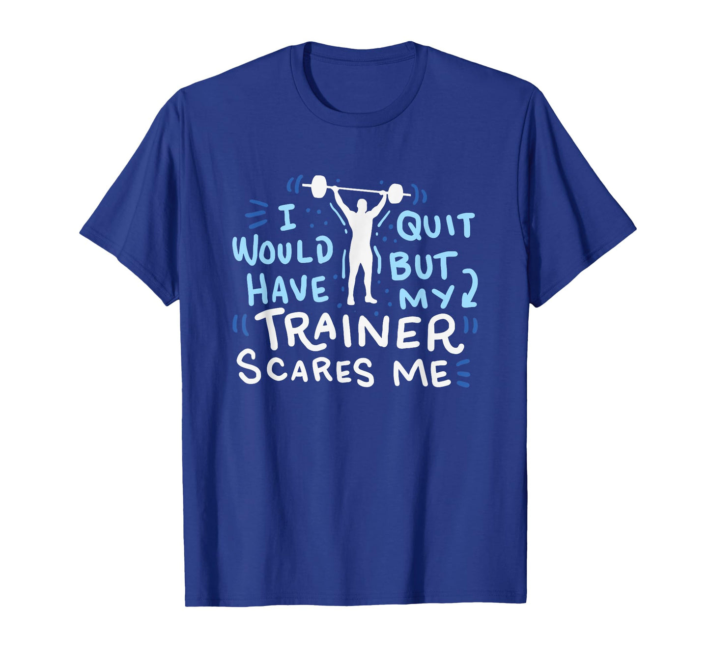 My Trainer Scares Me T-Shirt Funny Workout Exercise Gym Gift T-Shirt