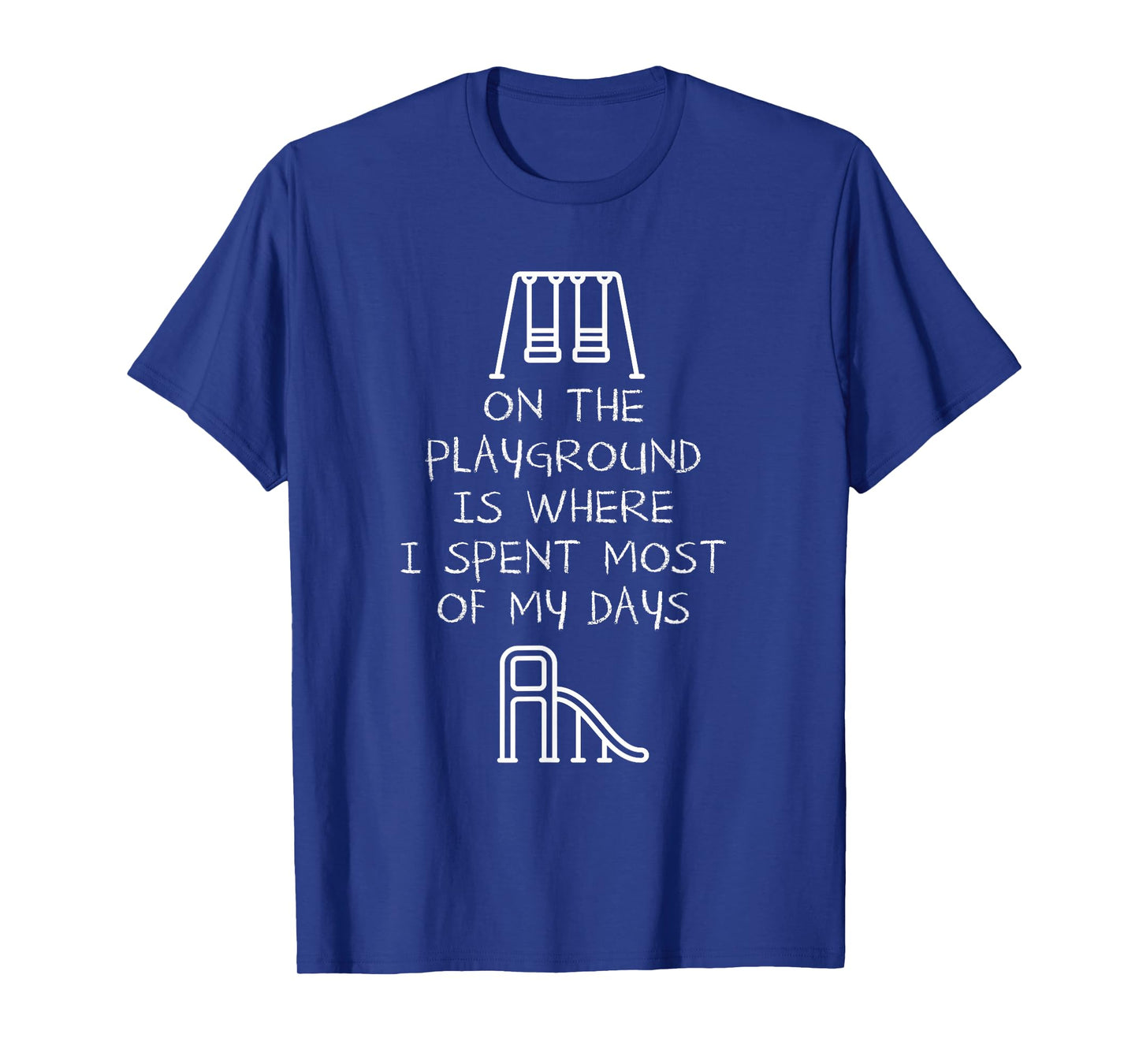 On The Playground is Where I Spend Most My Days T Shirt T-Shirt