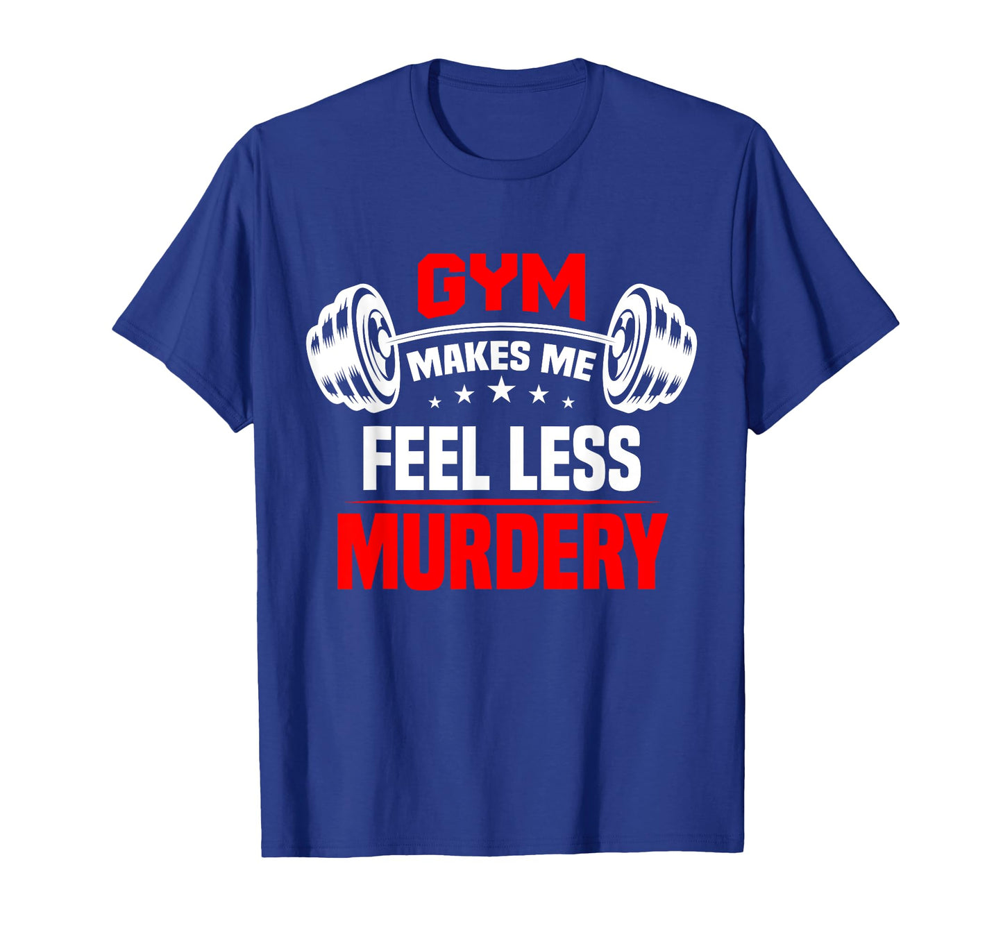 funny Work Out Exercise The Gym Makes Me Feel Less Murdery T-Shirt