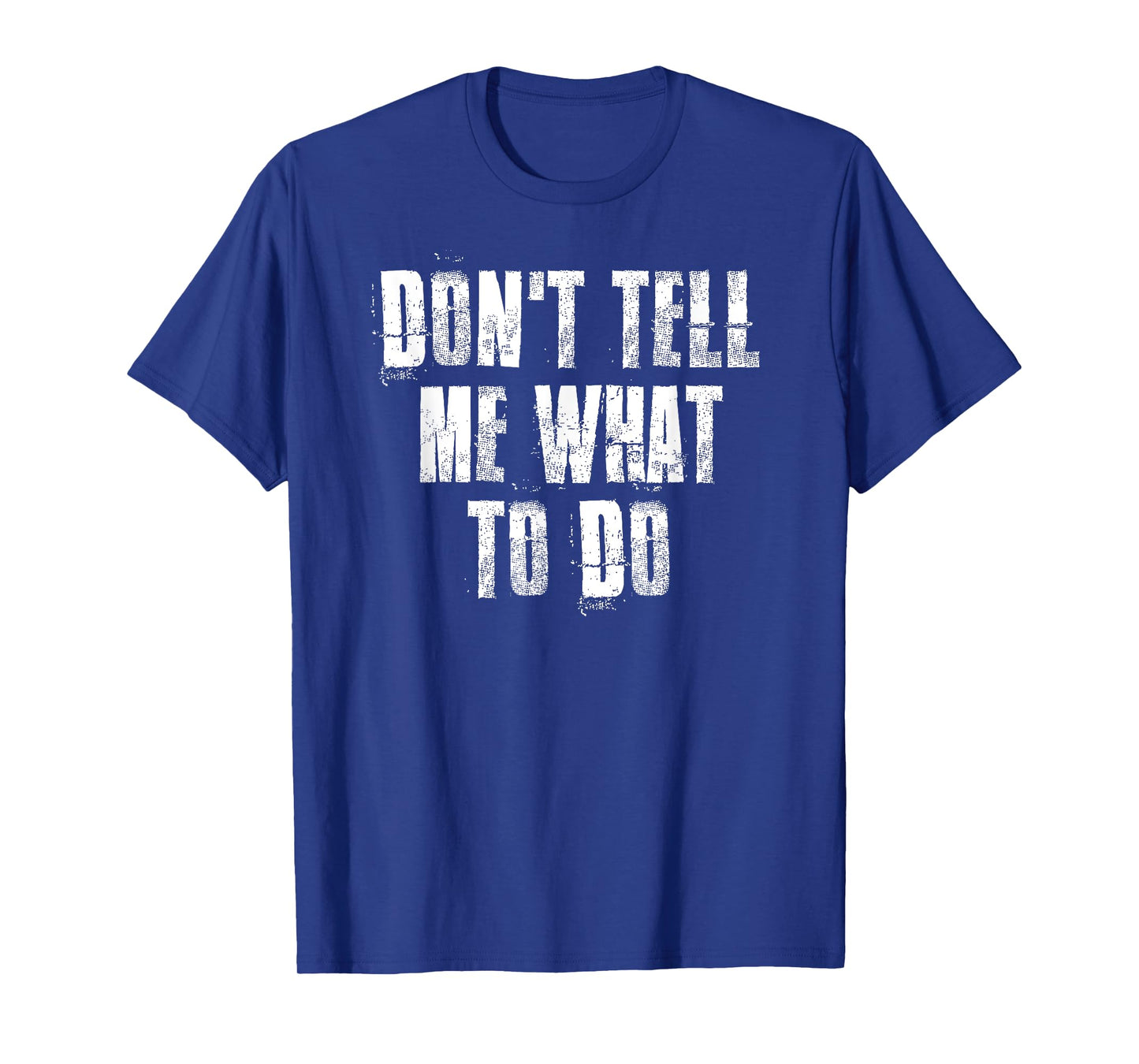 Don't Tell Me What To Do Motivational T-Shirt