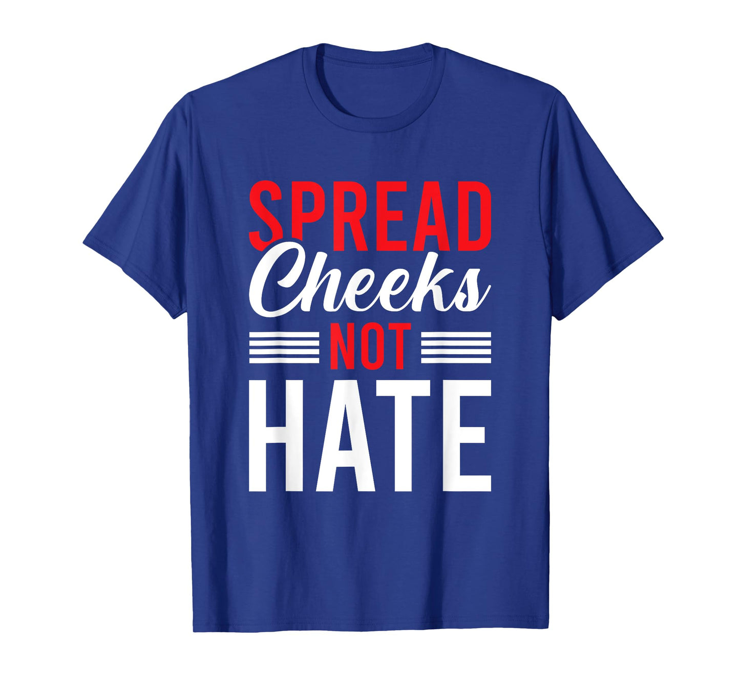 Spread Cheeks Not Hate T-Shirt