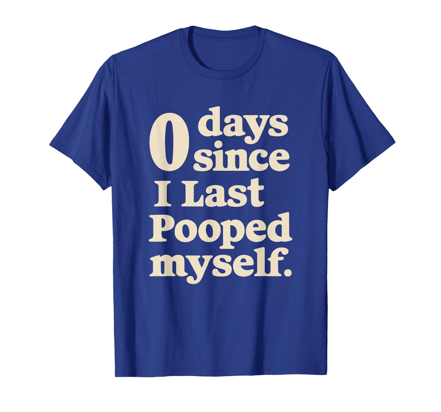 0 Days Since I Last Pooped Myself Funny Adult Humor Meme T-Shirt