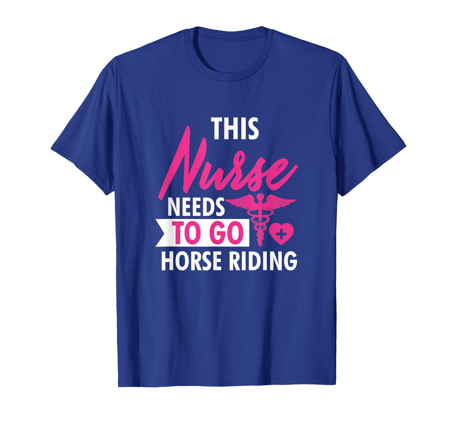 Nurse Need To Ride Horses Funny Nurses Gifts For Women Men T-Shirt