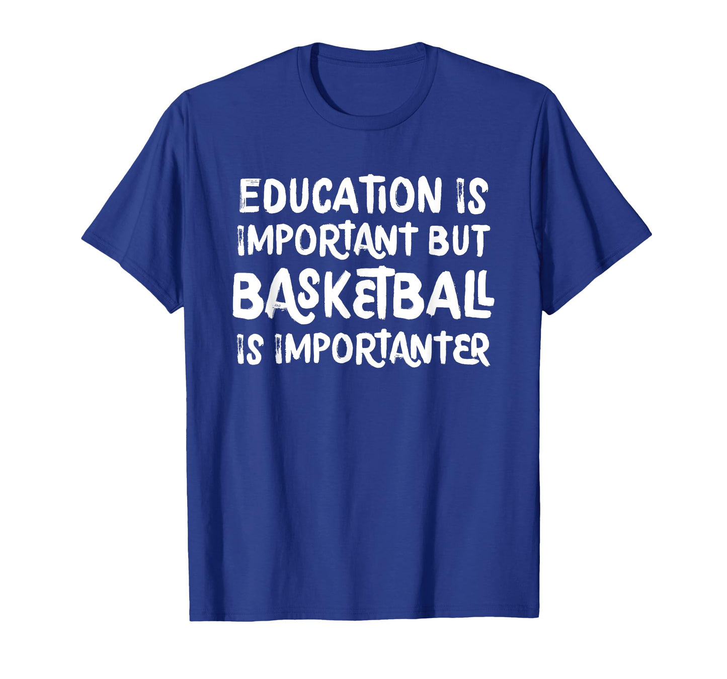 Education Is Important But Basketball Is Importanter Funny T-Shirt