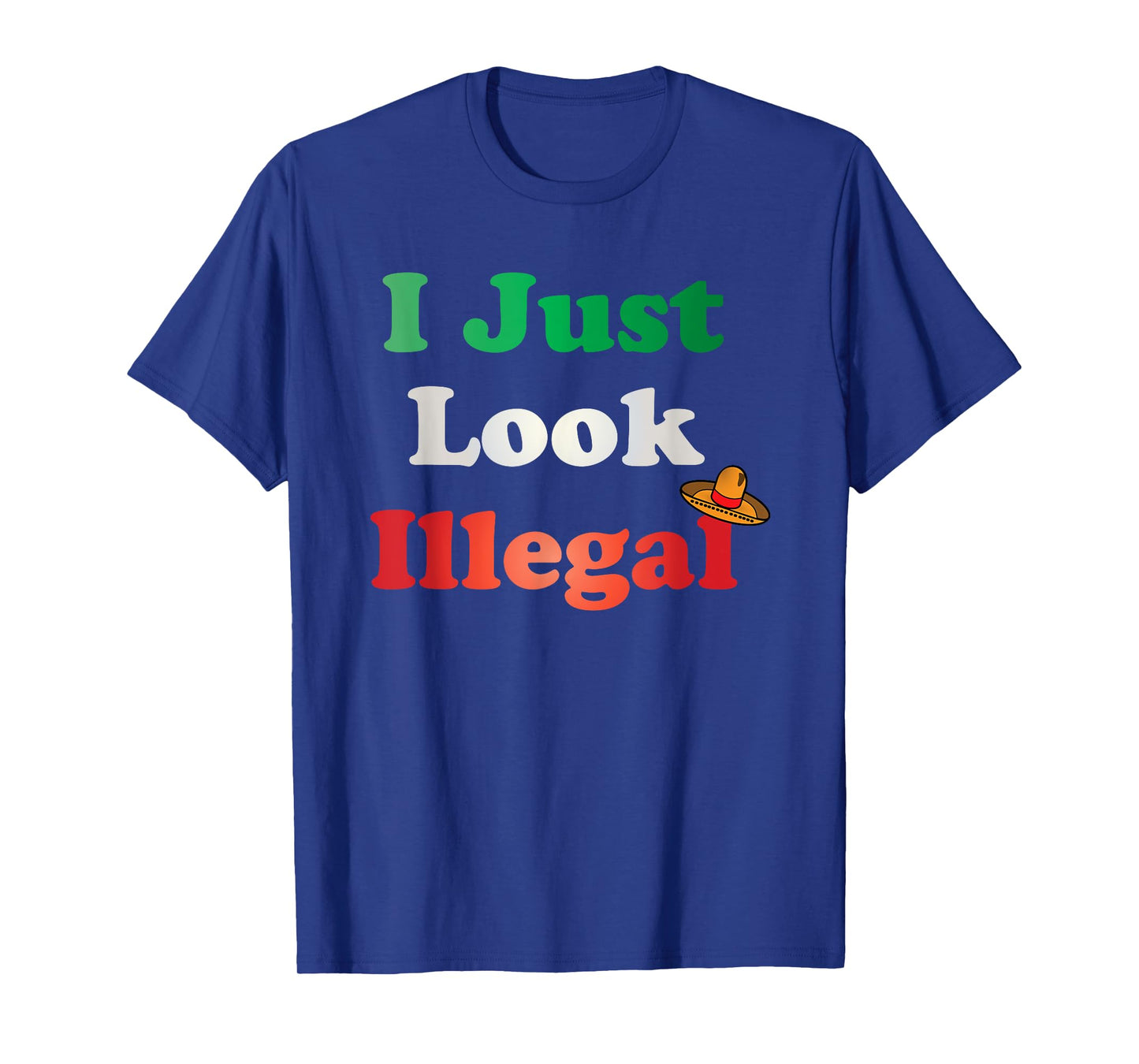I Just Look Illegal T-Shirt | Funny Mexican American Tee T-Shirt