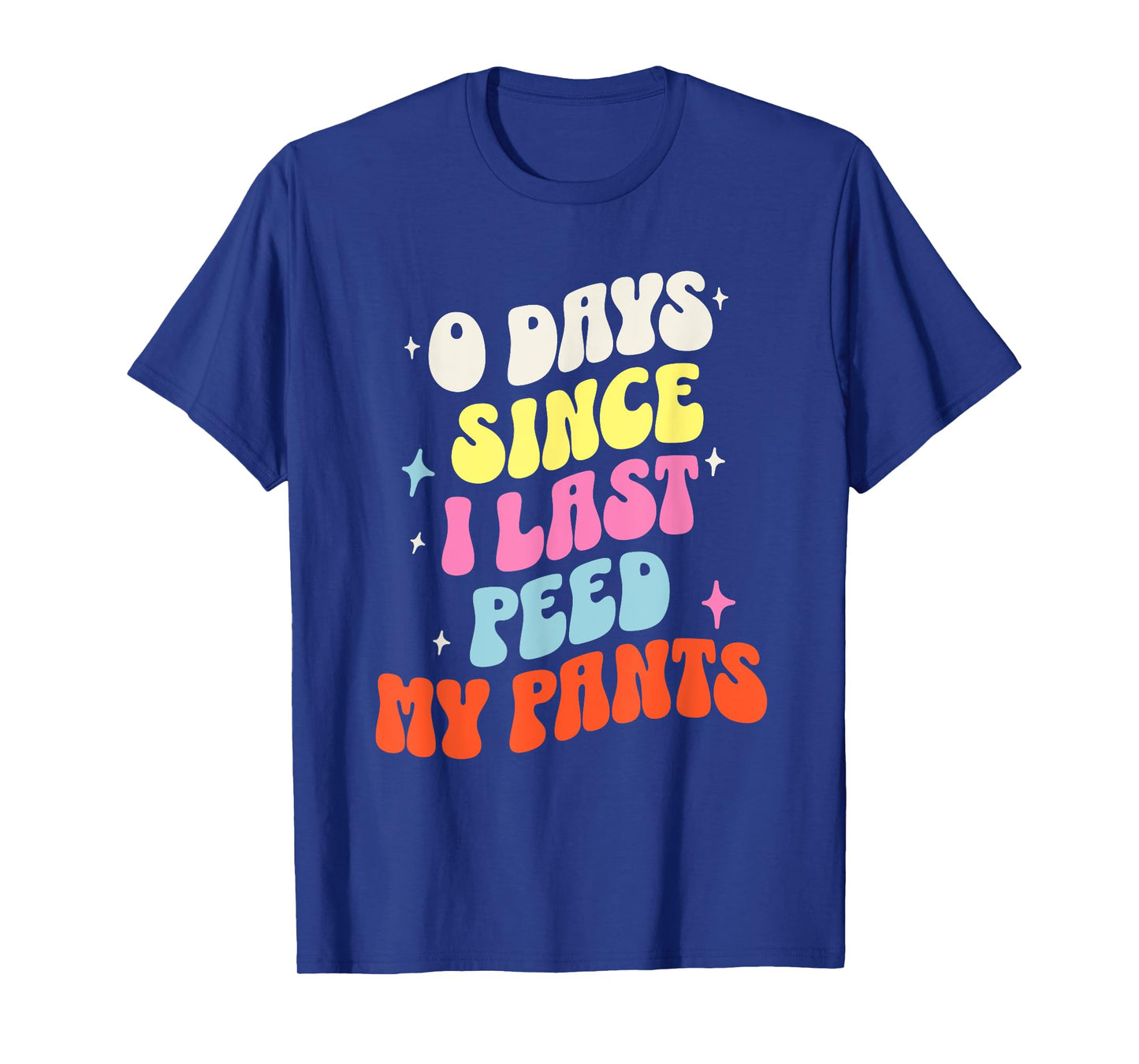 0 Days Since I Last Peed My Pants Funny Adult Humor Meme T-Shirt