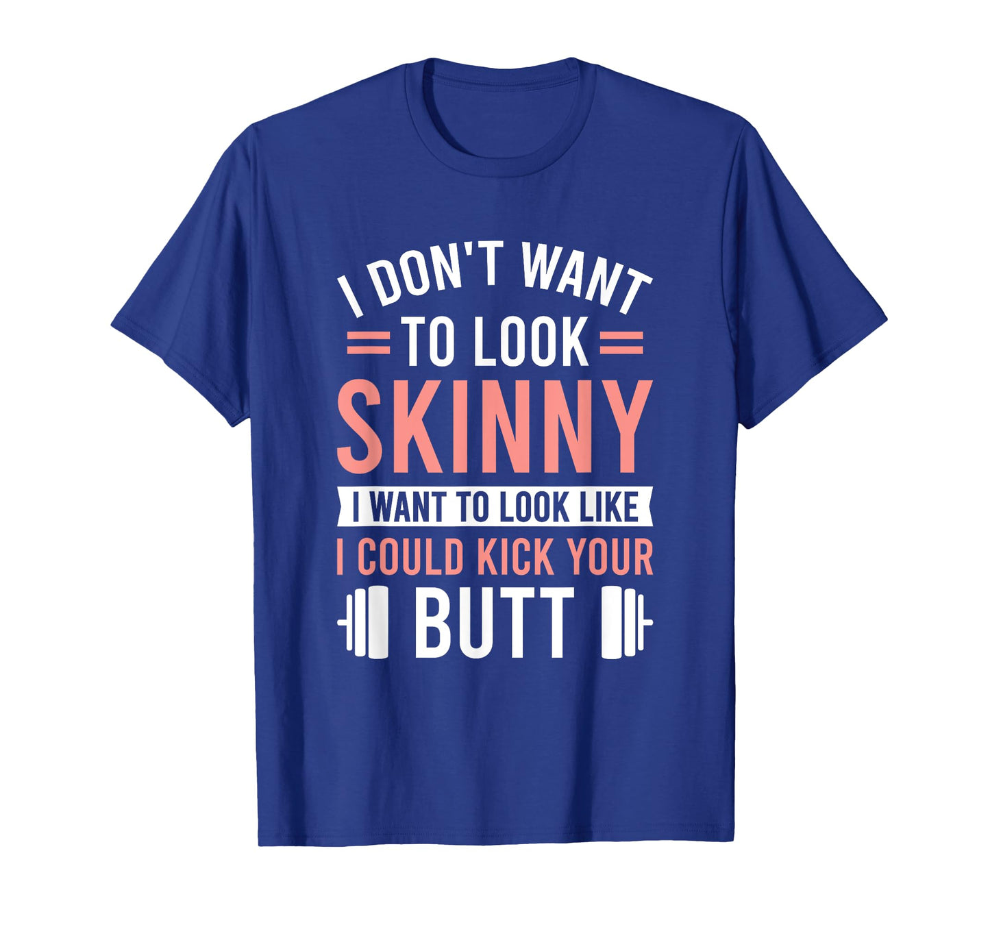 Athletic Inspiration Strength Training Gym I Don't Want To Look Skinny I Want To Look Like T-Shirt, Small