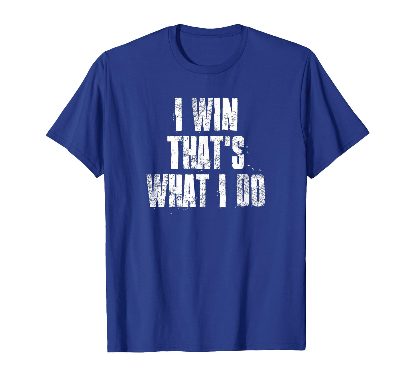 I Win That's What I Do Motivational Gym Sports Work T-Shirt