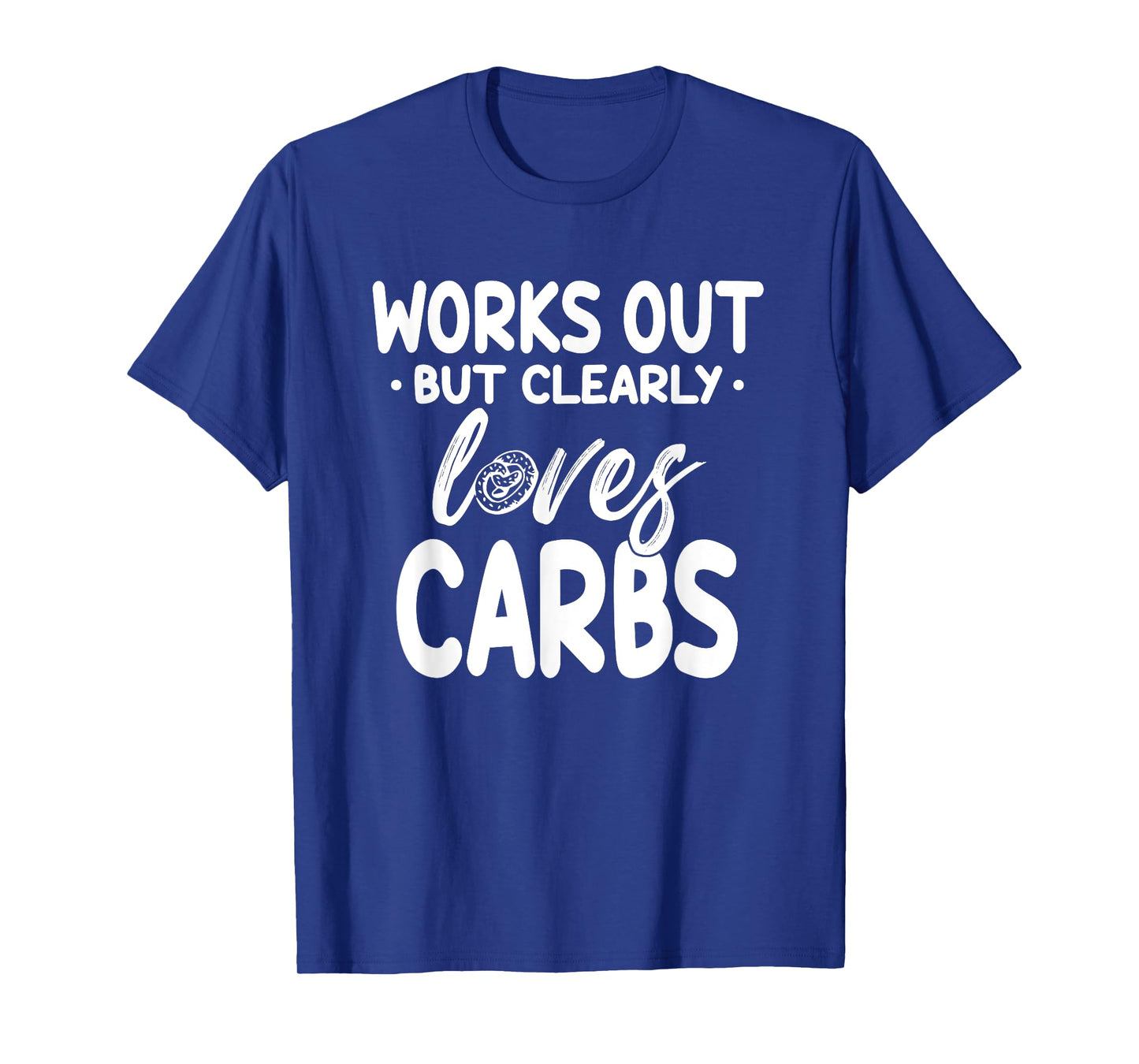 Works Out But Clearly Loves Carbs Funny Fitness T-Shirt