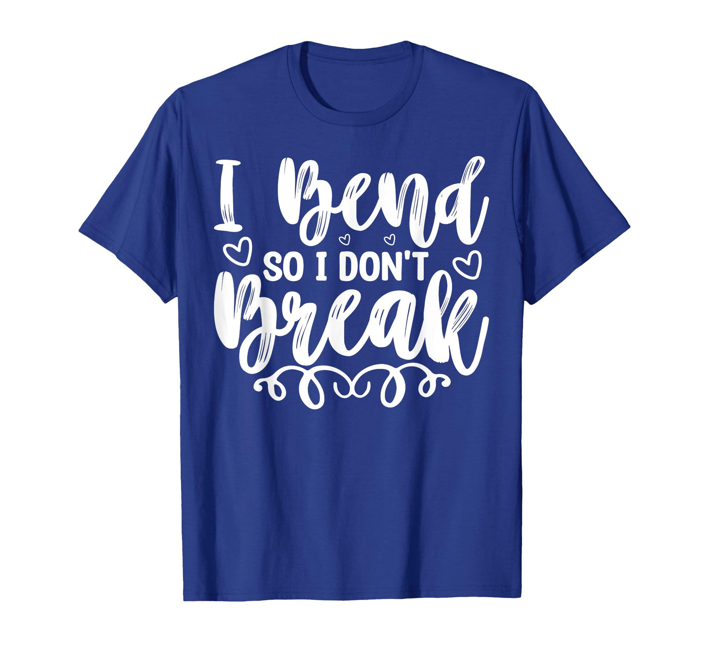 I Bend So I Don't Break Funny Yoga Workout Gym Motivation T-Shirt