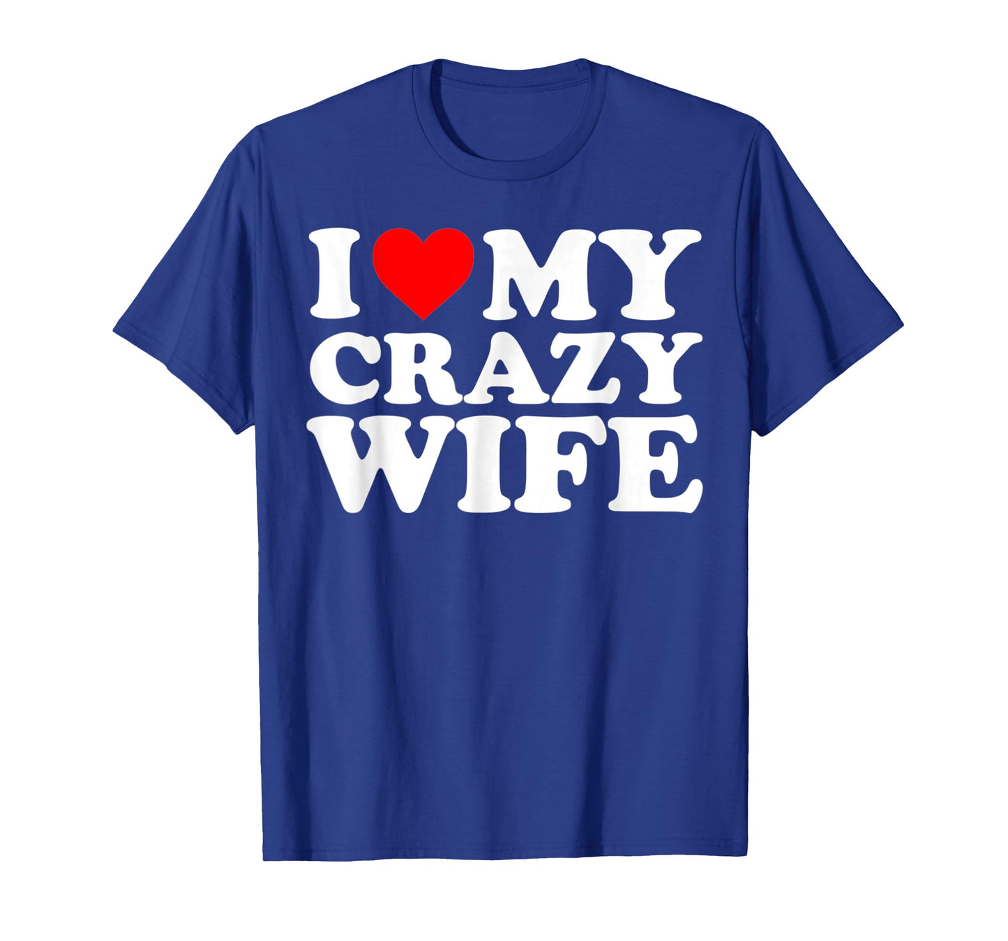 I Love My Crazy Wife With Heart Husband Humor Saying T-Shirt