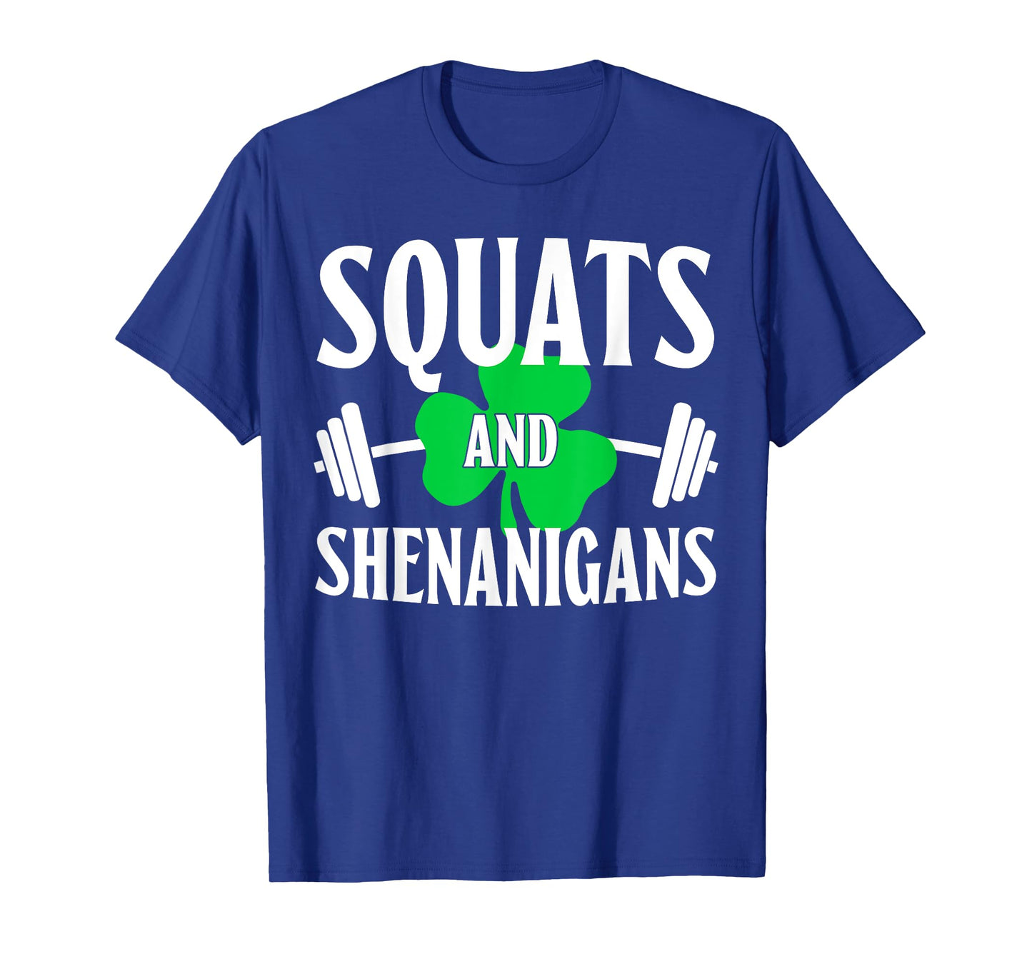 Squats And Shenanigans St Patricks Squat weight Workout T-Shirt