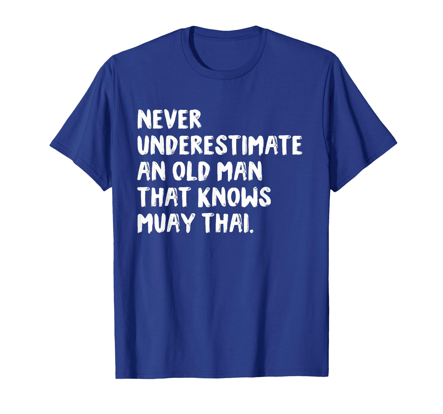Never Underestimate An Old Man That Knows Muay Thai T-Shirt