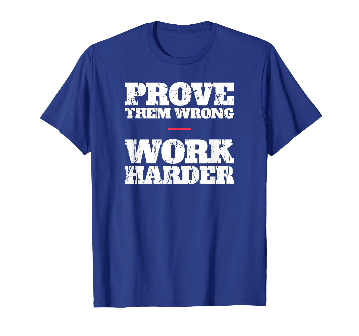 Prove Them Wrong Work Harder Motivational Quote Gym Workout T-Shirt