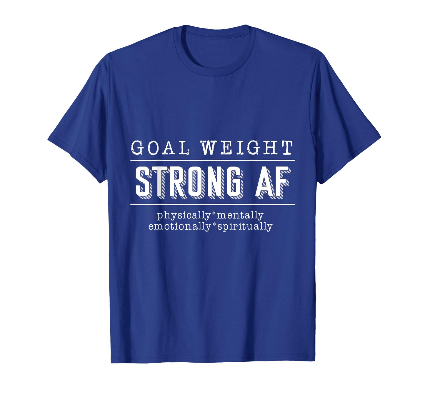 Goal Weight strong AF physically mentally emotionally spirit T-Shirt