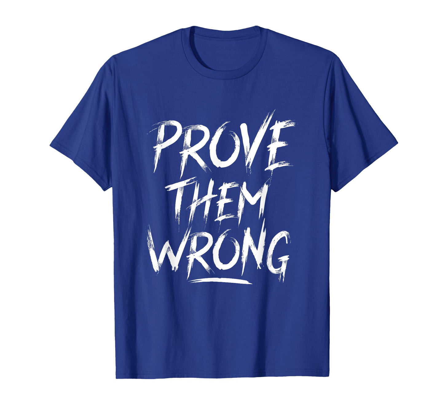 Prove Them Wrong Motivational Quote Workout T-shirt T-Shirt