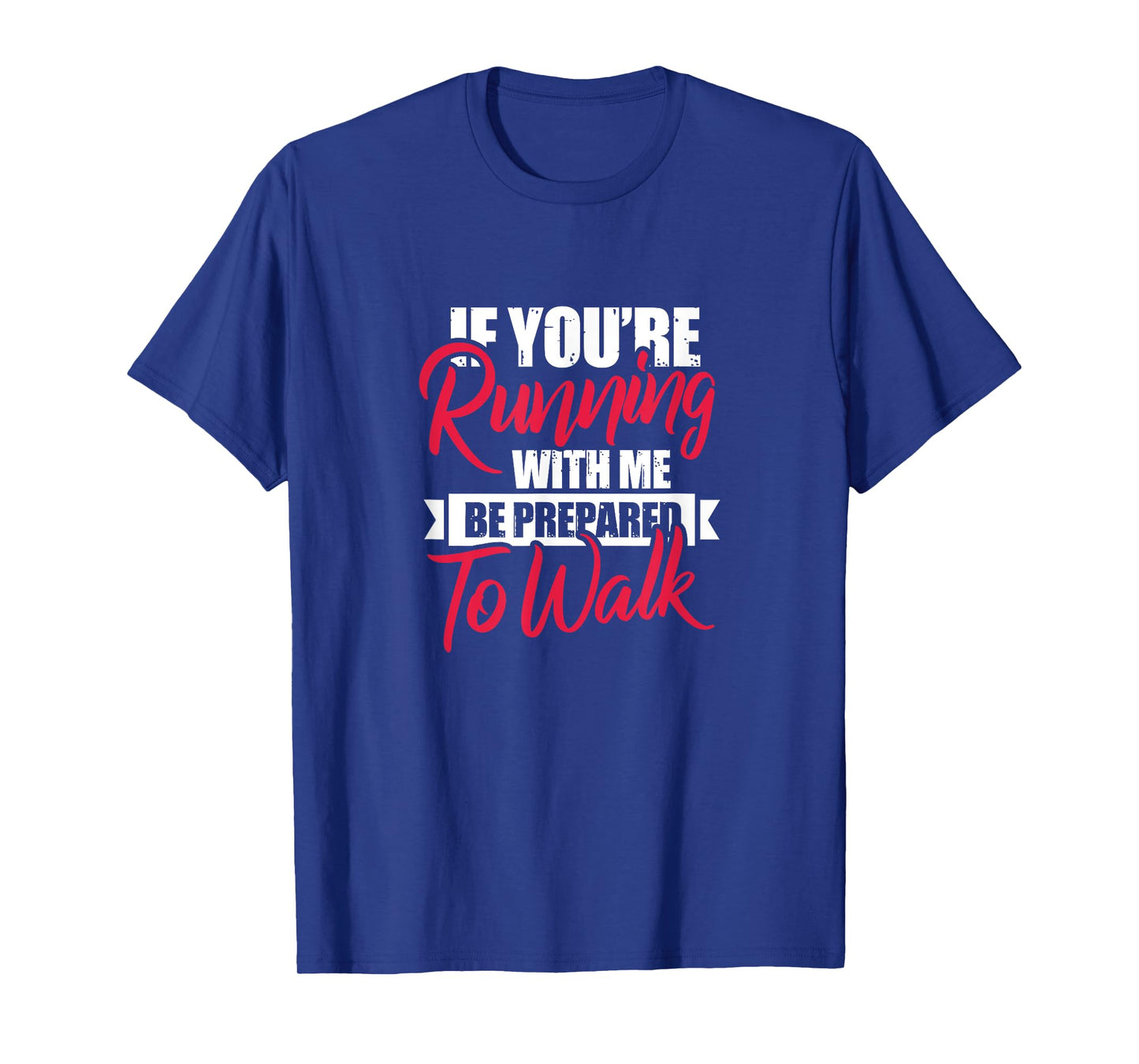 Fitness Funny If You're Running With Me Be Prepared To Walk T-Shirt