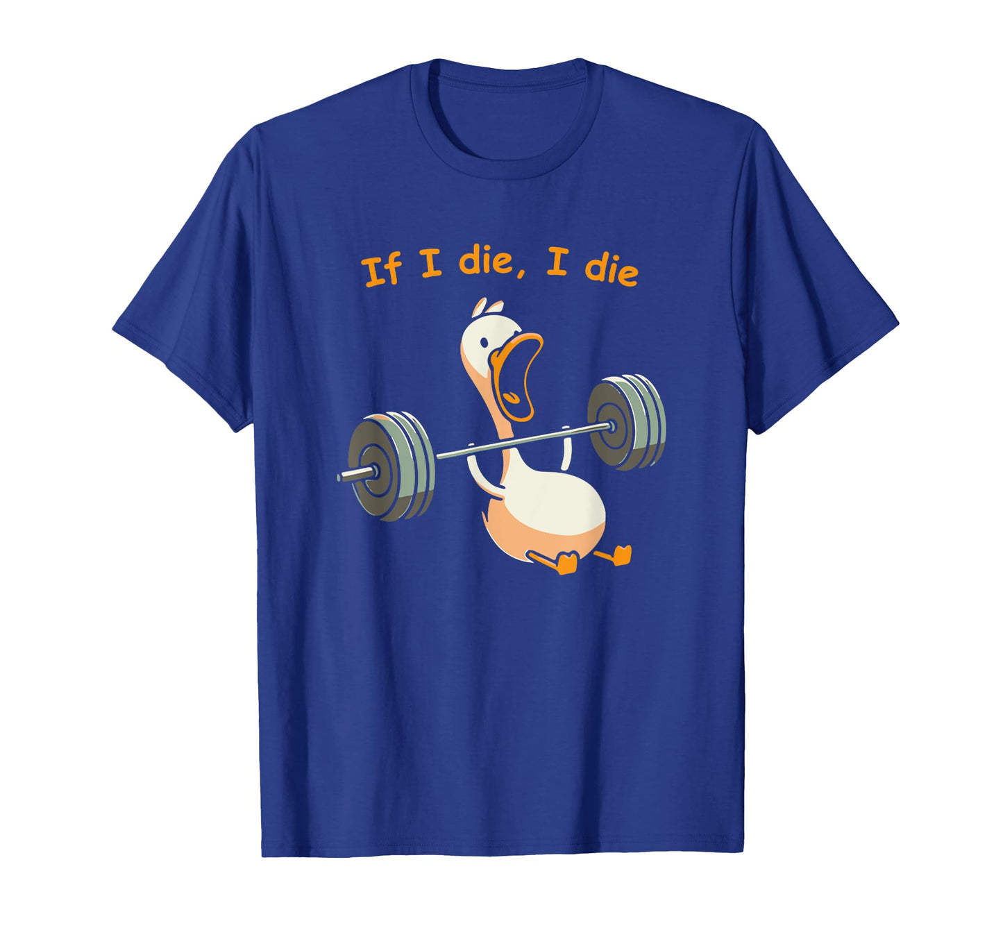 If I Die, I Die Funny Meme Sarcastic Gym Duck T-Shirt