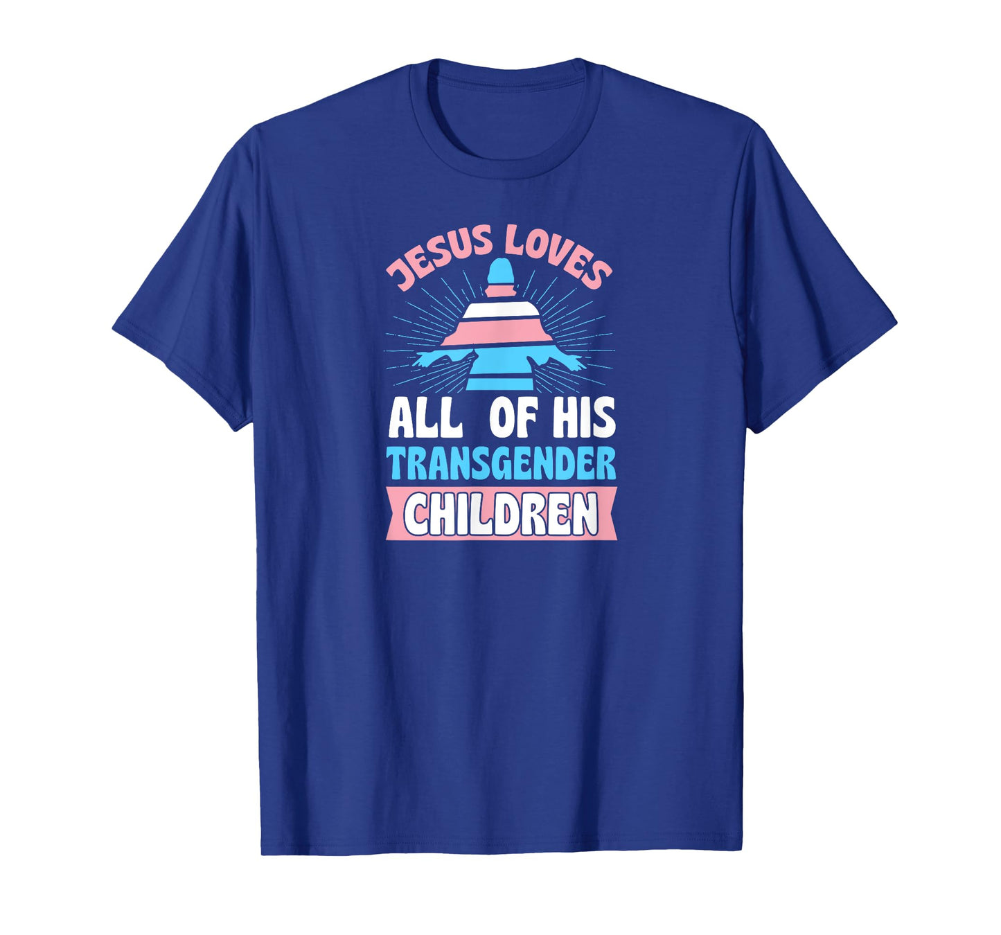 Jesus Loves All of His Transgender Children Christian Trans T-Shirt