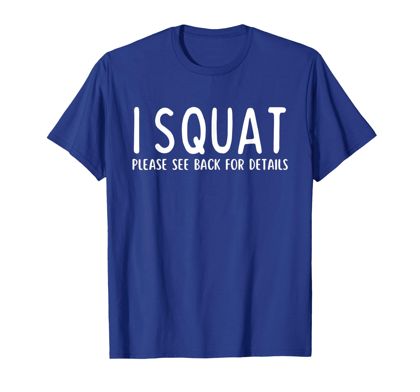 I Squat Please See Back for Details - Fun Leg Day Pump Cover T-Shirt