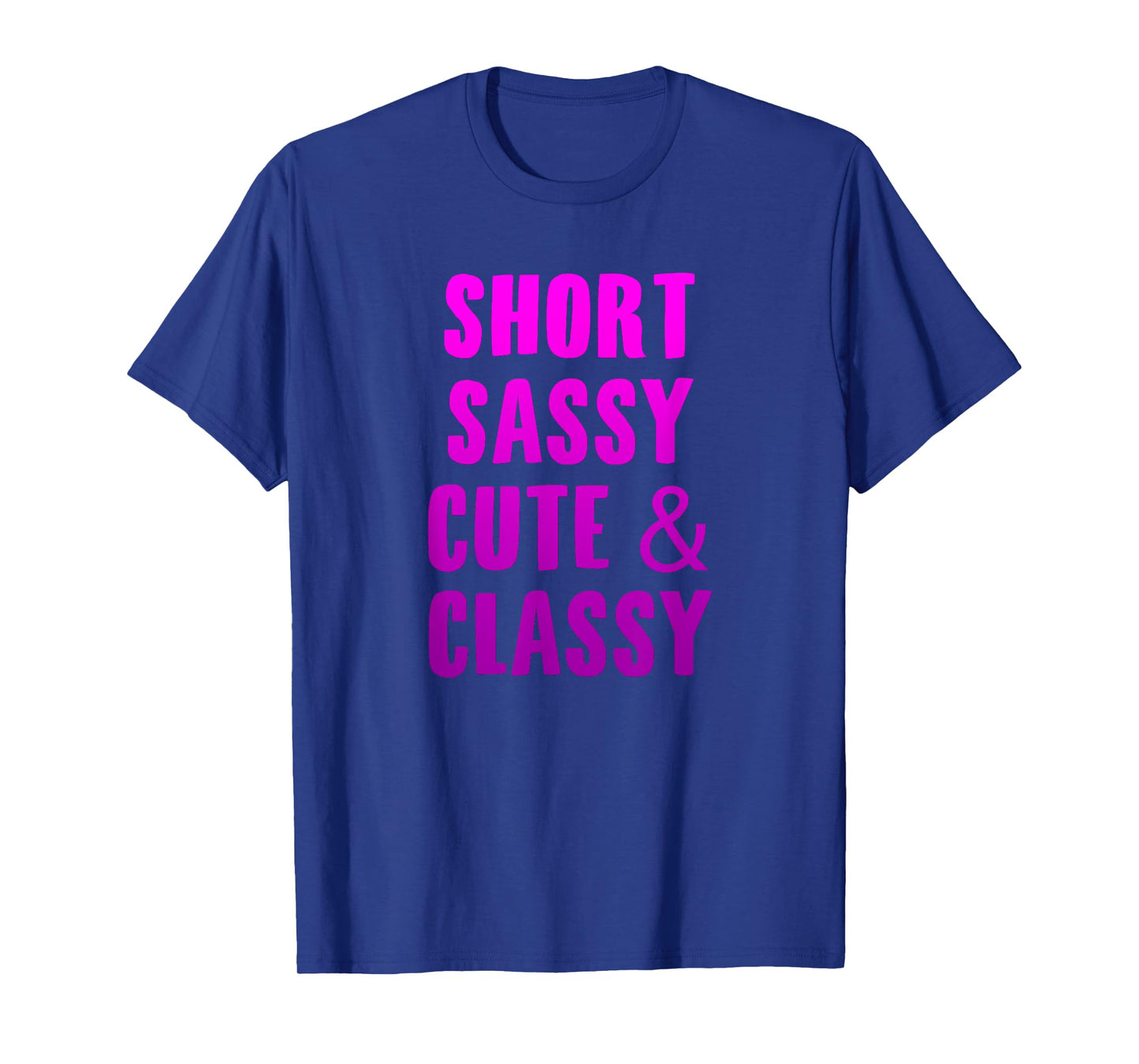 Short Sassy Cute & Classy Funny Short Girls Friends Gift T-Shirt