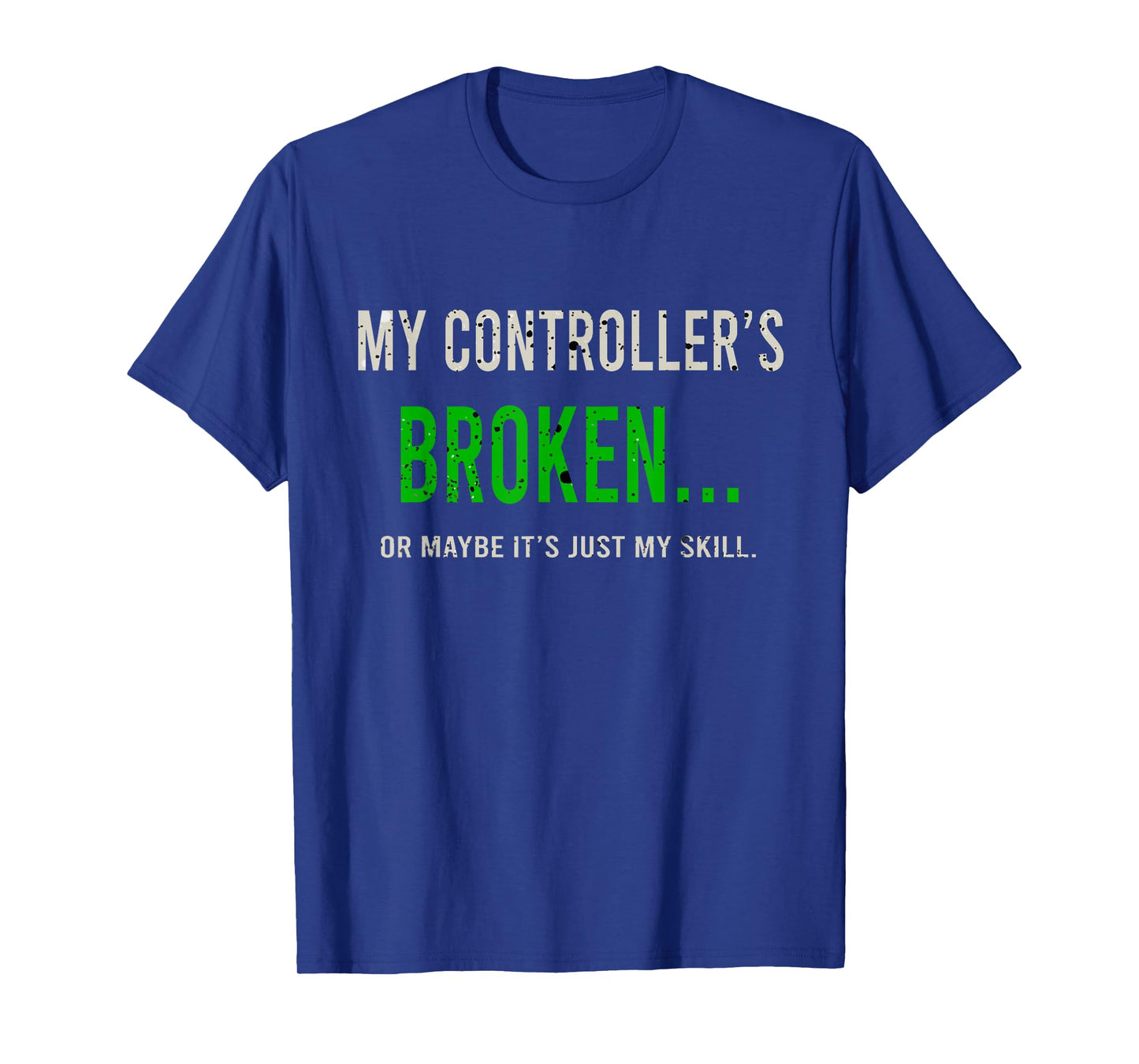 My Controller's Broken, Funny Gamer Gifts, Gaming T-Shirt