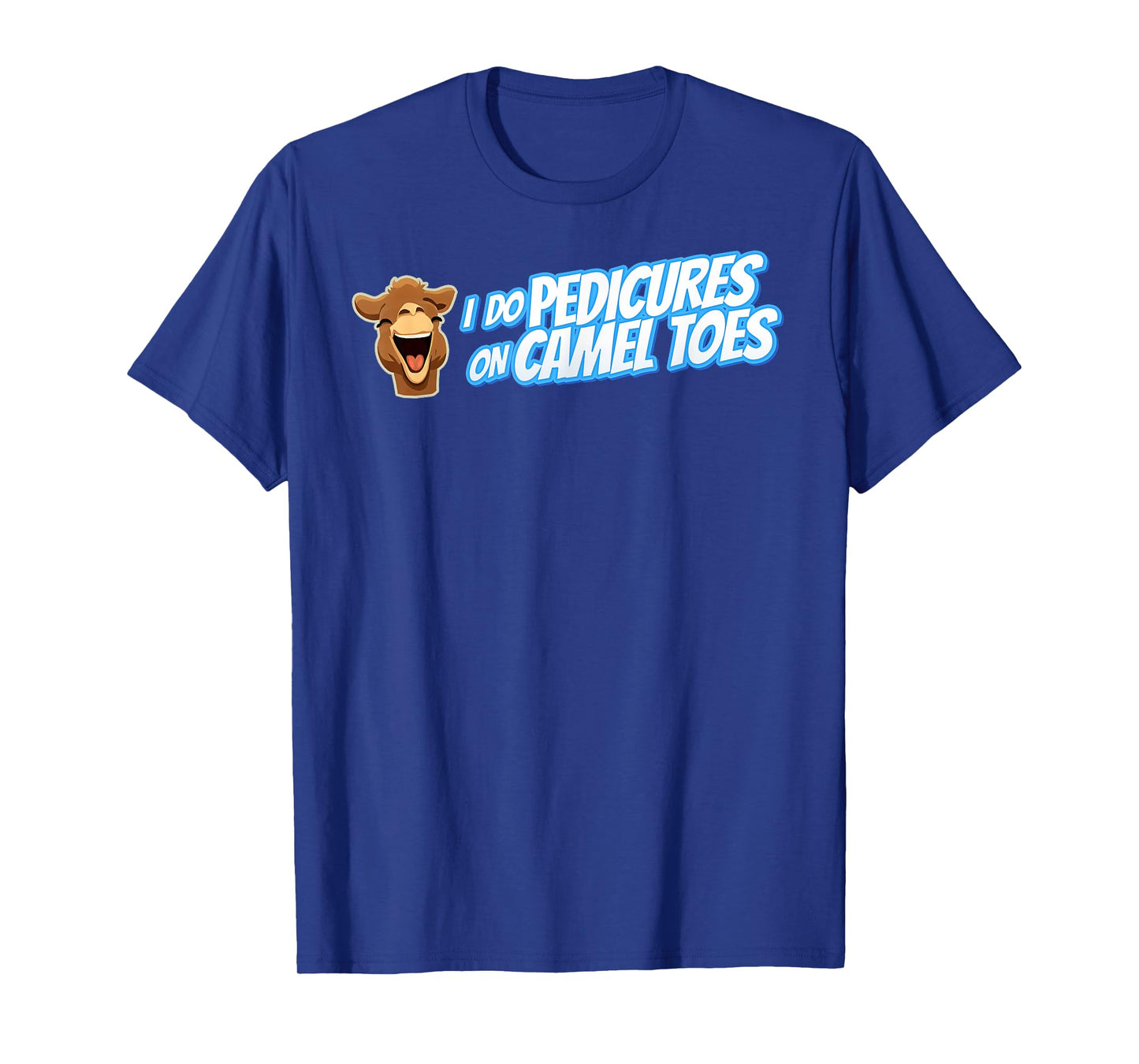 I DO PEDICURES ON CAMEL TOES Inappropriate gift for men gag T-Shirt