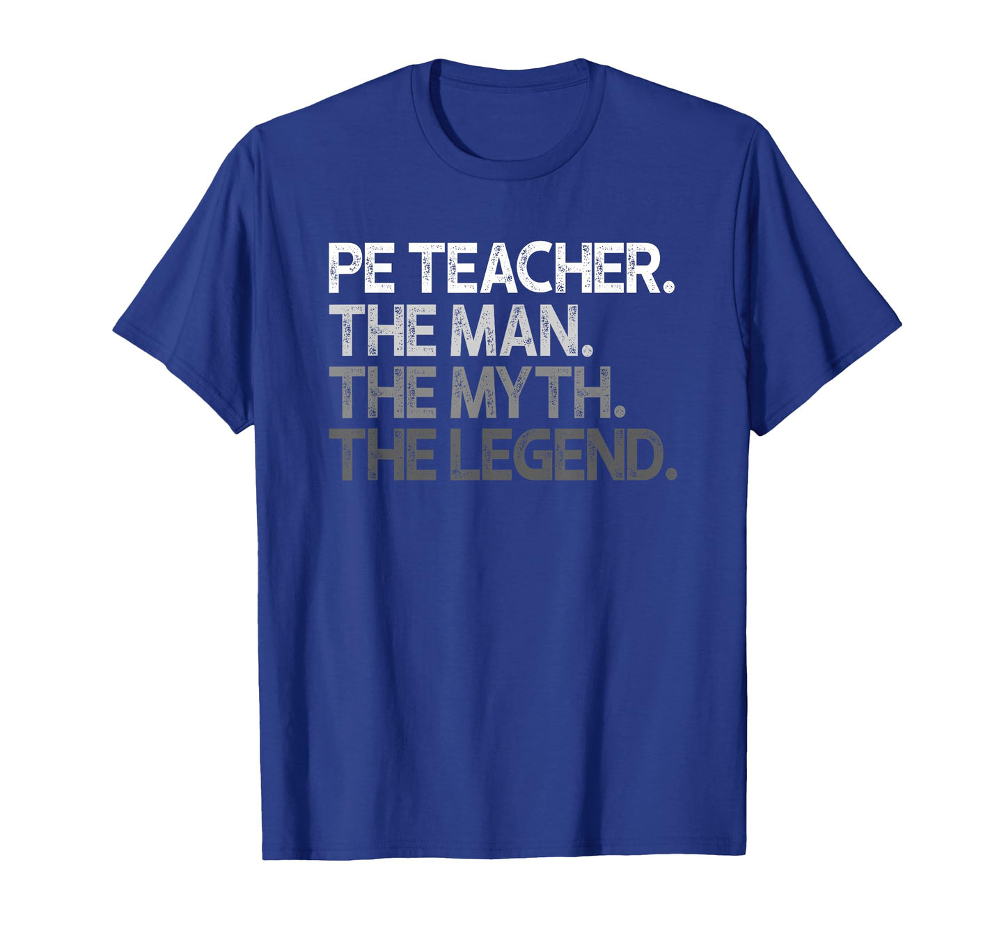 PE Teacher The Man Myth Legend Gift T-Shirt