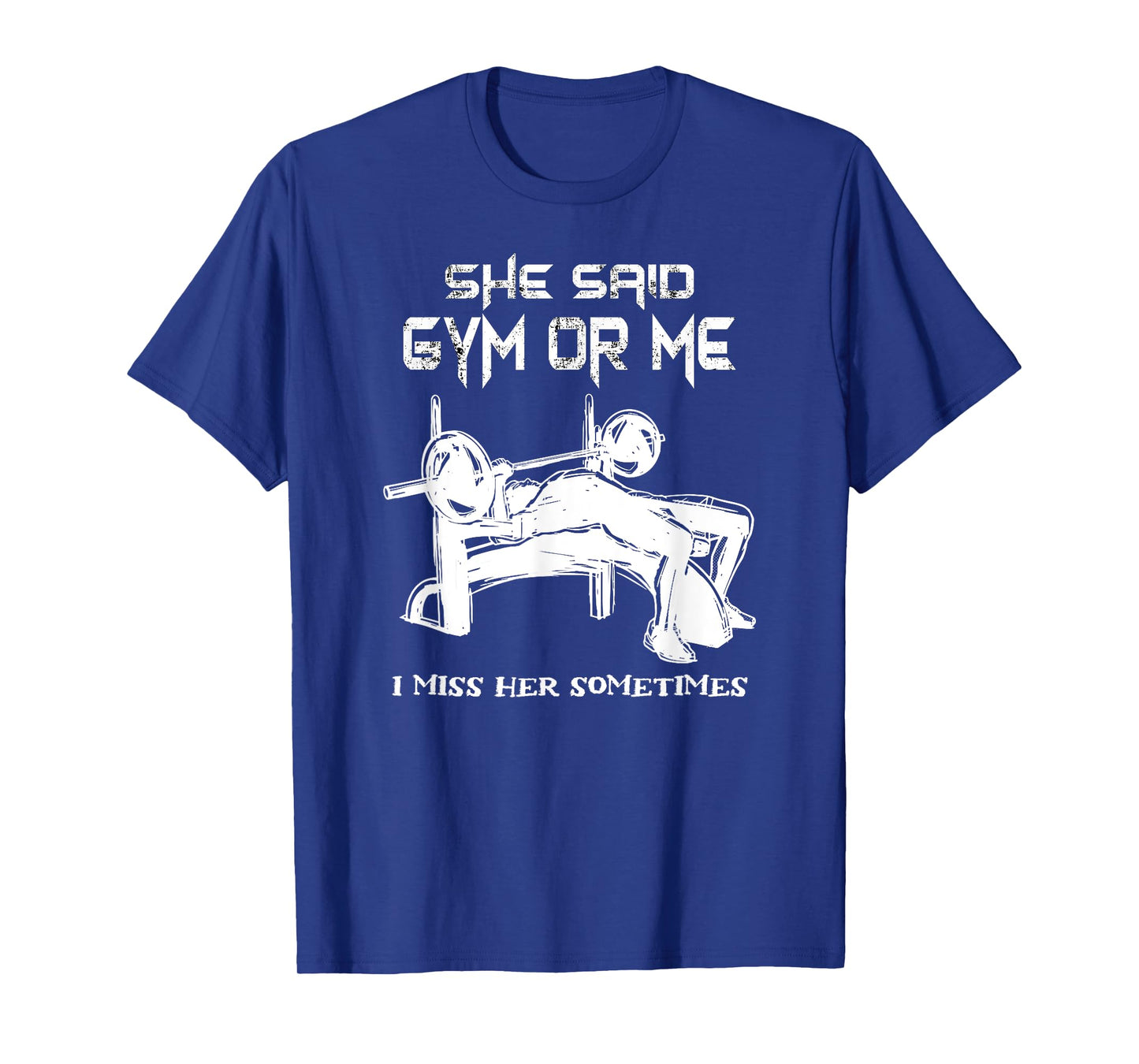 She Said Gym Or Me I Miss Her Gym Muscle Funny Bodybuilding T-Shirt