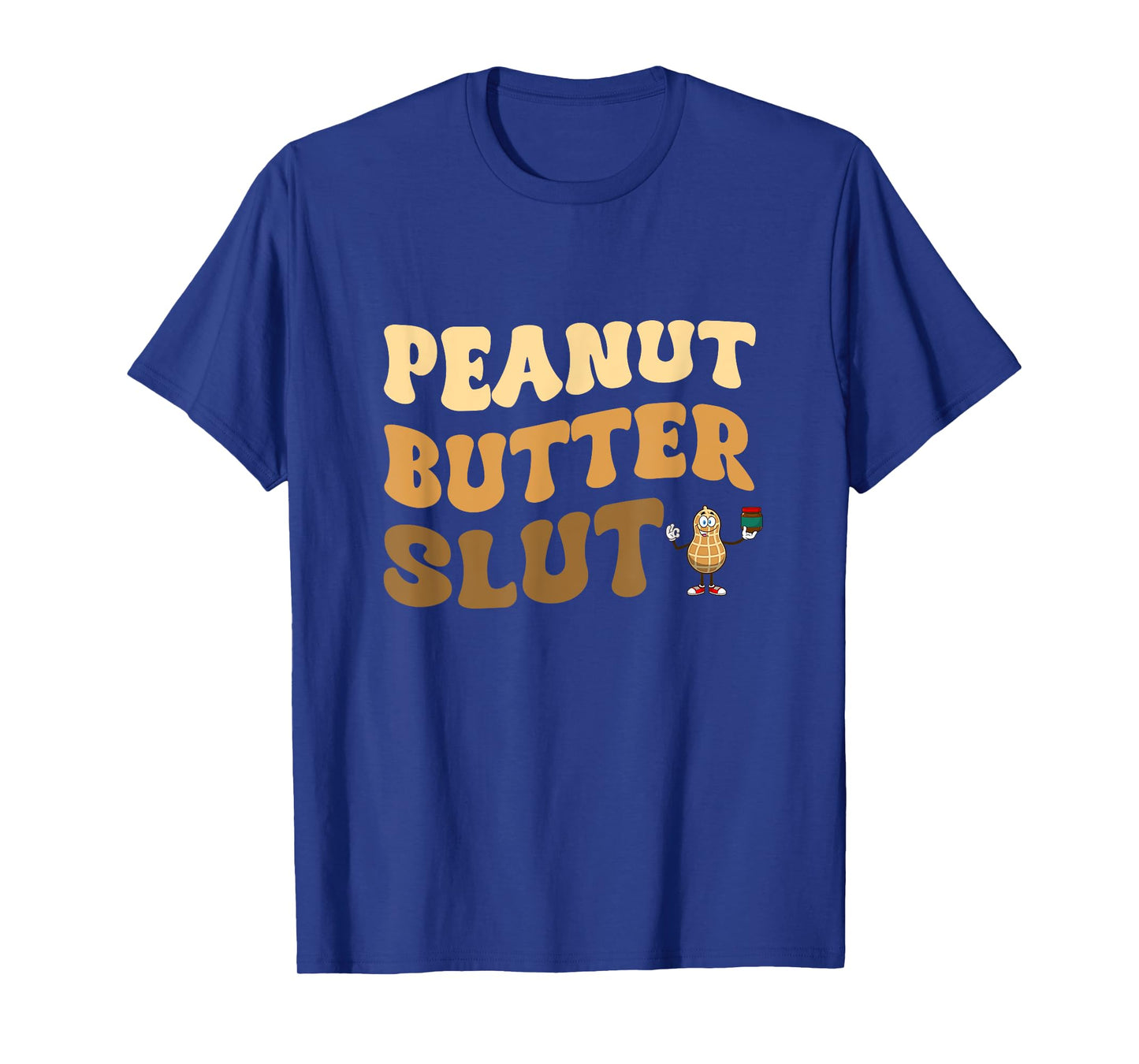 Peanut Butter Slut Funny Peanut Butter Lover Gifts Apparel T-Shirt