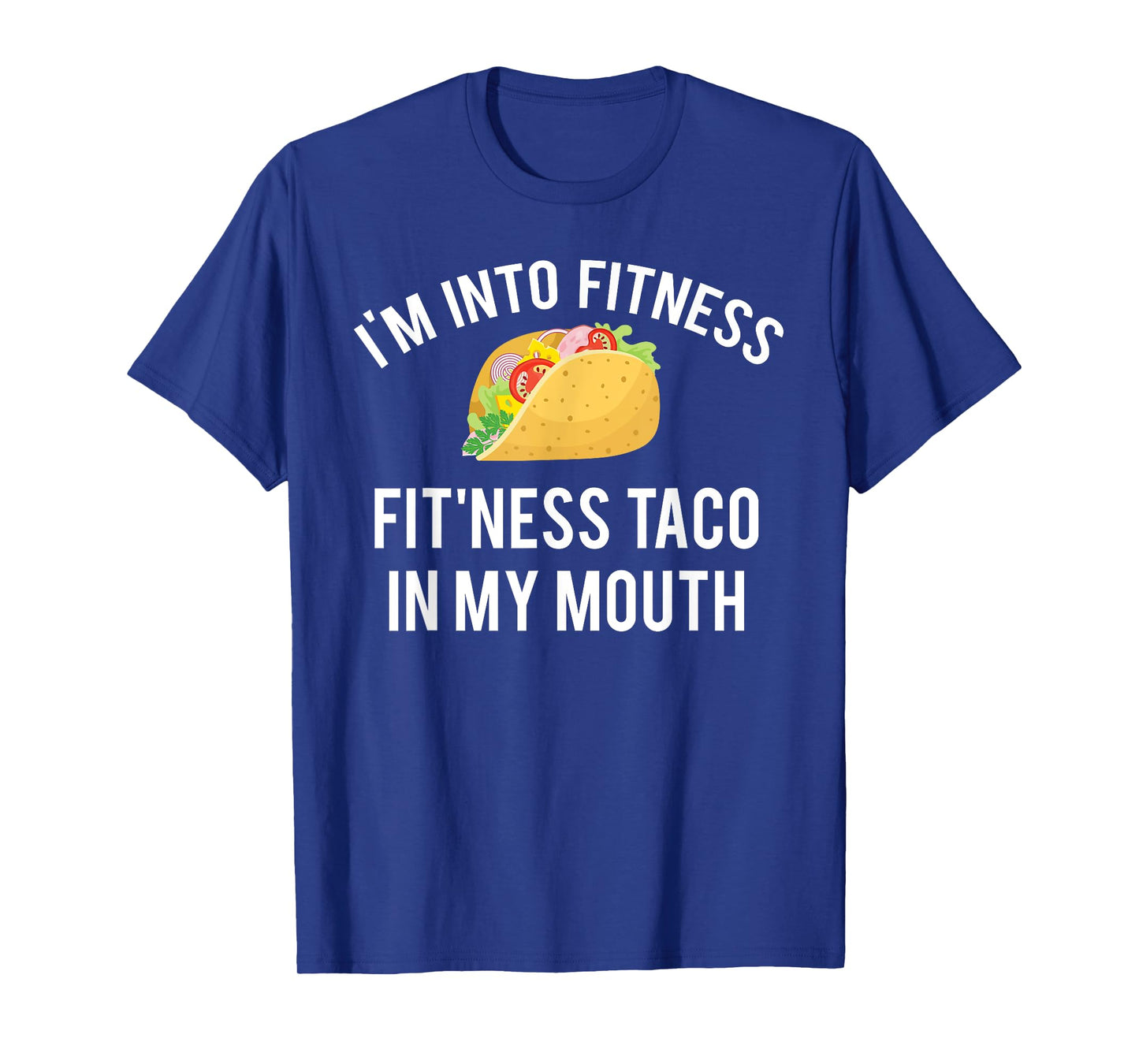 I'm into fitness fit'ness taco in my mouth T-Shirt