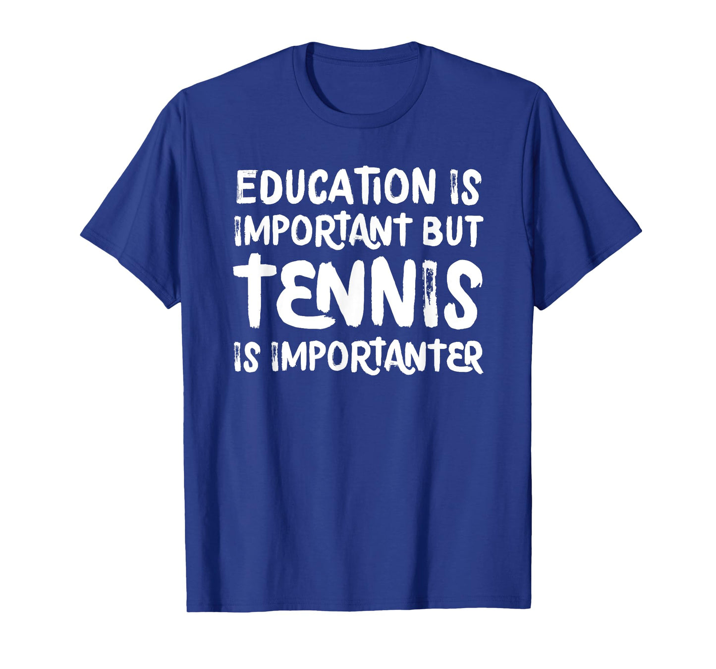Education Is Important But Tennis Is Importanter Funny T-Shirt