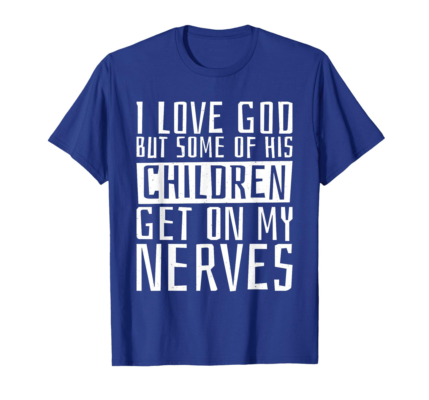 I Love God But Some Of His Children, Religious Christianity T-Shirt