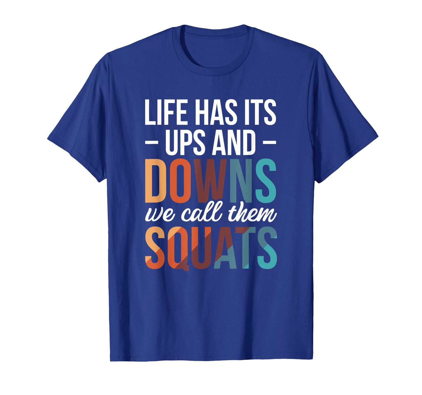Life Has Its Ups And Downs We Call Them Squats T-Shirt