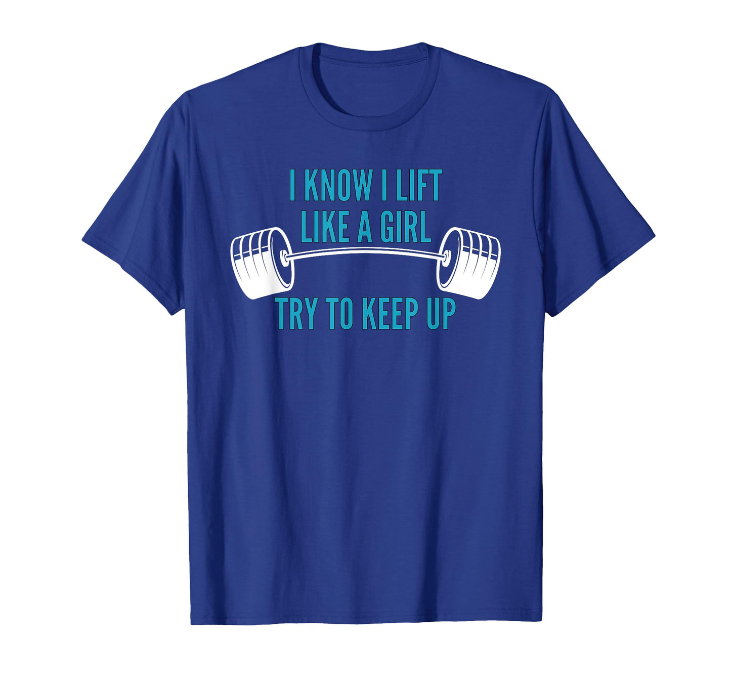 Girls Weightlifting | I Know I Lift Like a Girl T-Shirt