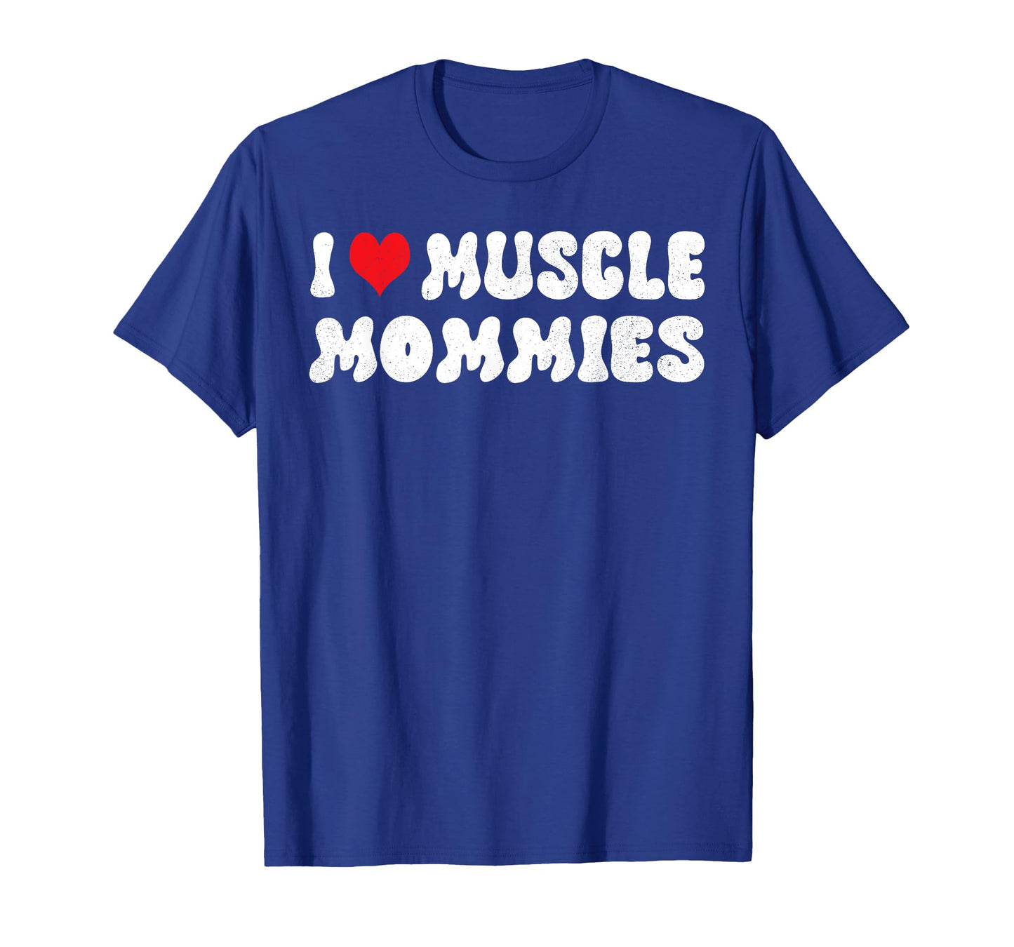 I Love Muscle Mommies I Heart Muscle Mommies Muscle Mommy T-Shirt