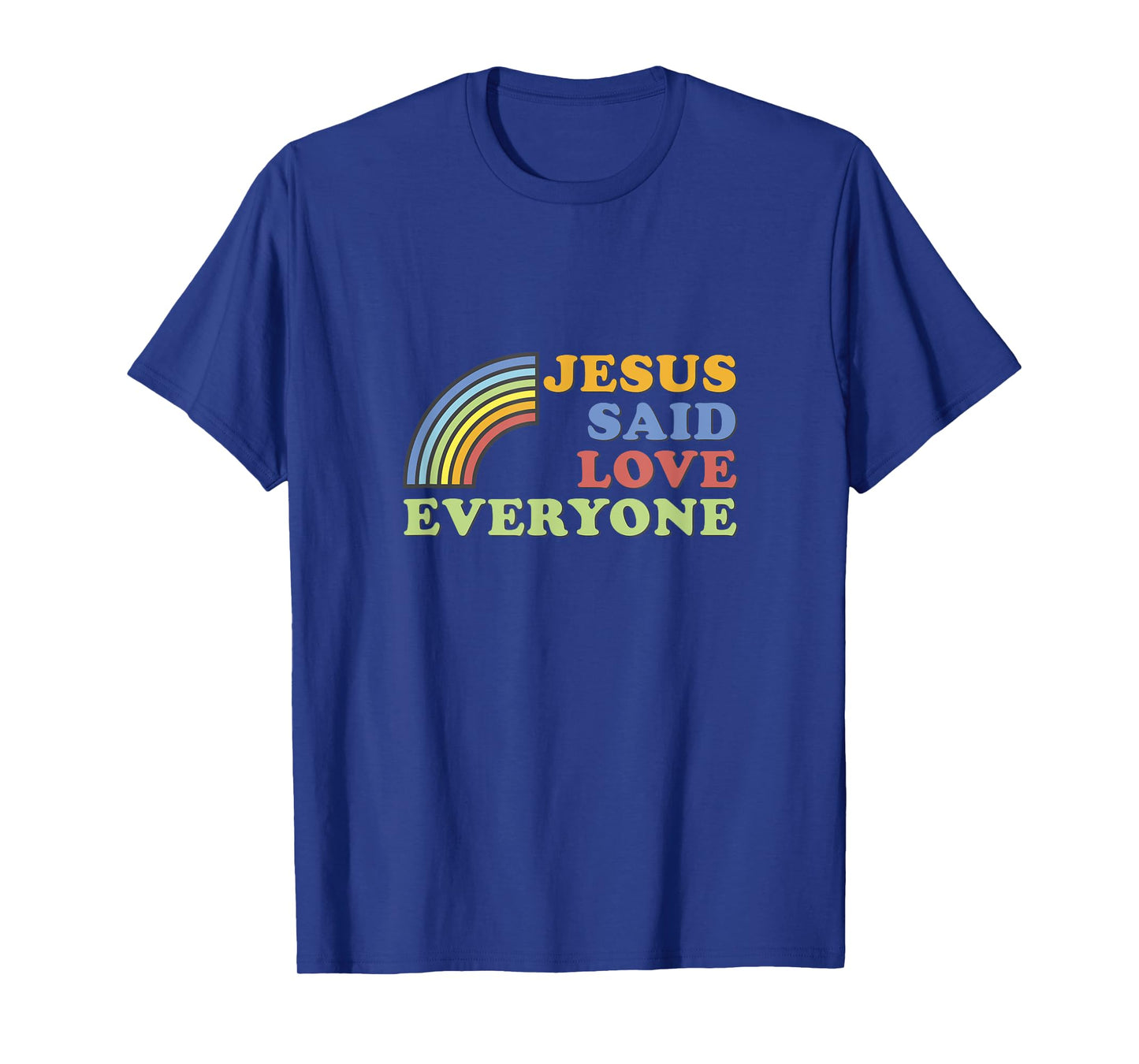 Jesus Said Love Everyone Rainbow T-Shirt