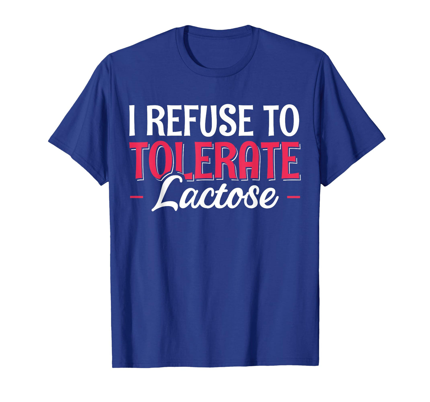 I Refuse To Tolerate Lactose T-Shirt