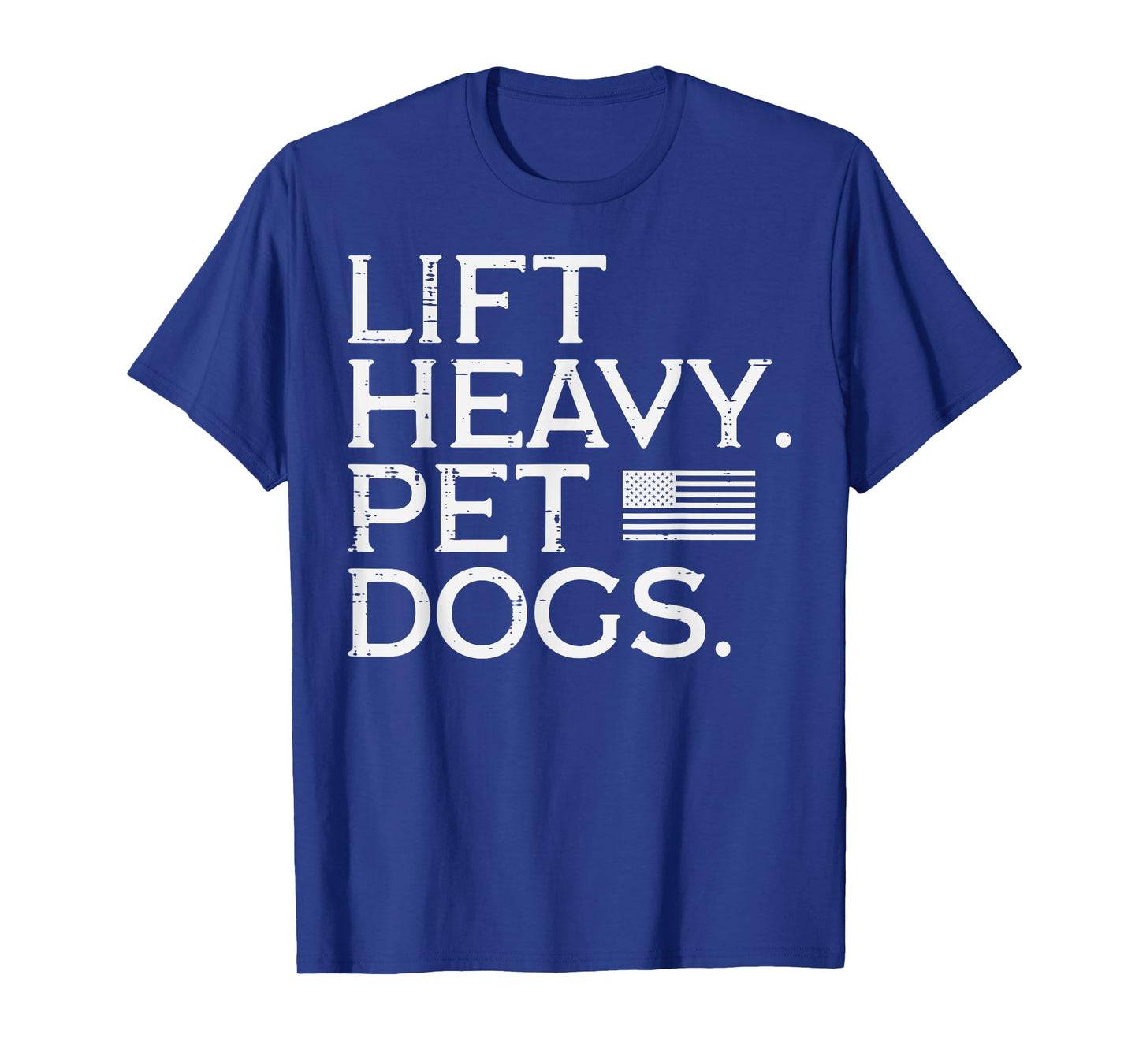 Workout Lift Heavy Pet Dogs US Flag Gym Fitness Men Women T-Shirt