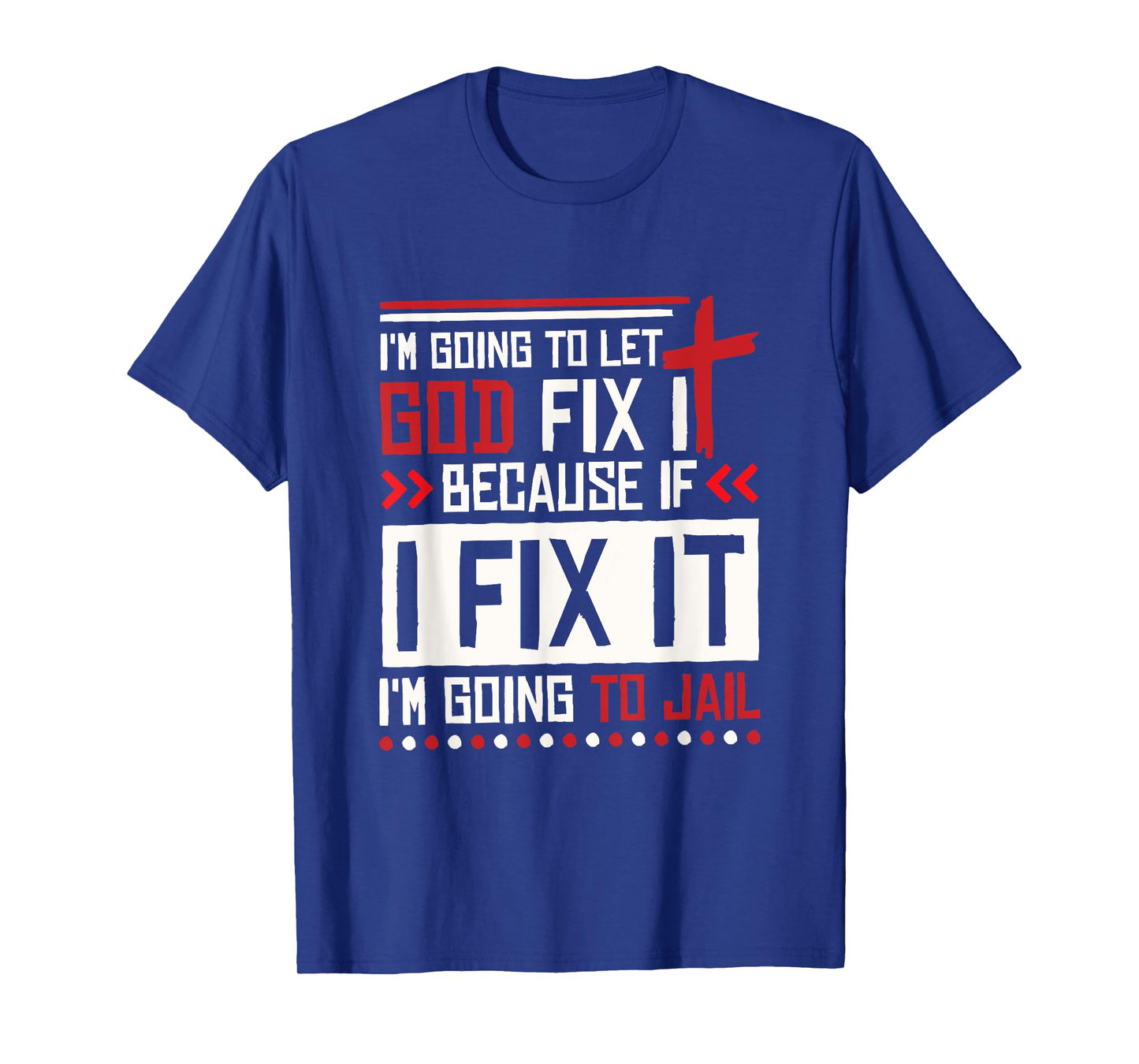 I Let God Fix It Because If I Fix It I'm Going To Jail Retro T-Shirt